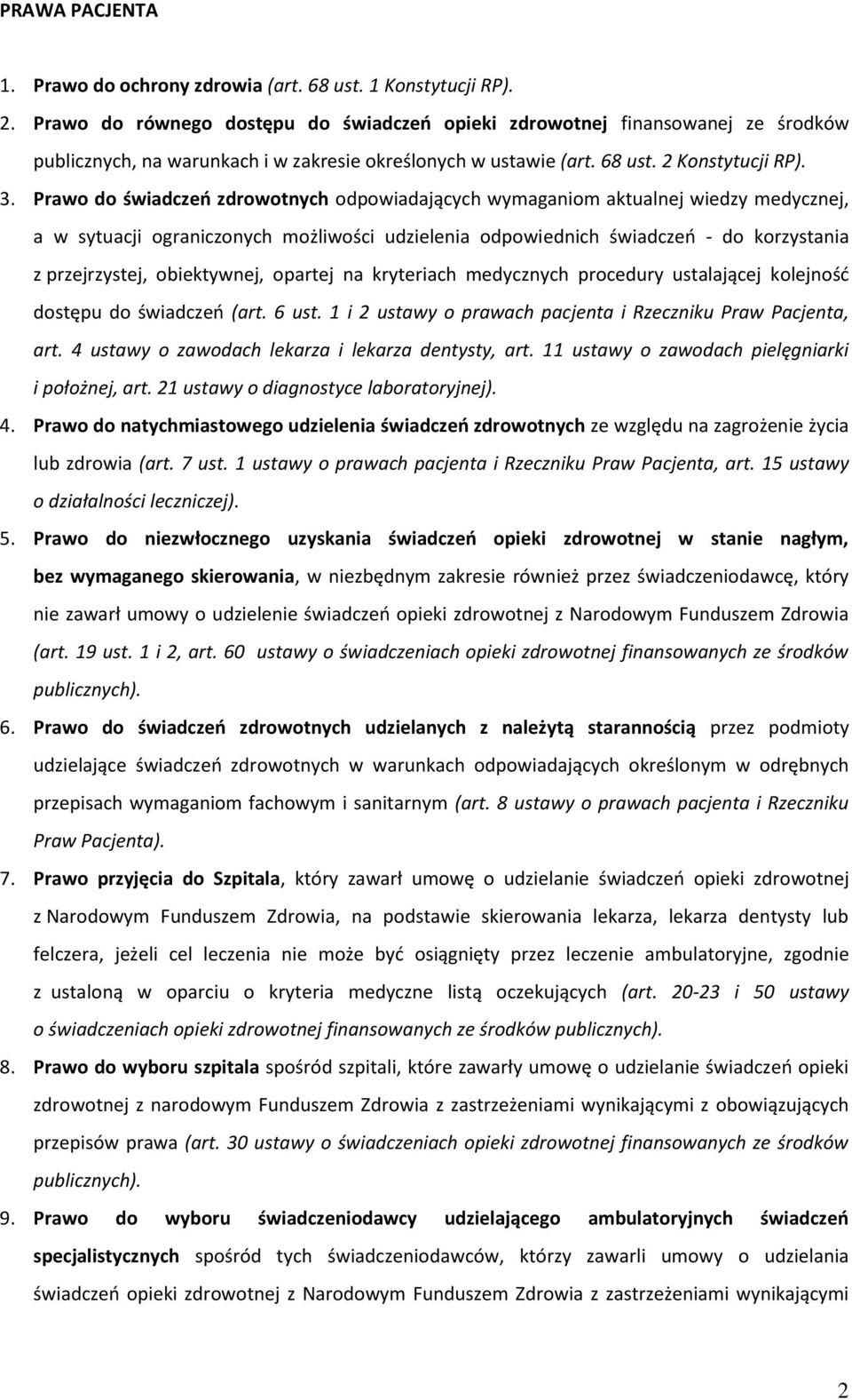 Prawo do świadczeń zdrowotnych odpowiadających wymaganiom aktualnej wiedzy medycznej, a w sytuacji ograniczonych możliwości udzielenia odpowiednich świadczeń - do korzystania z przejrzystej,