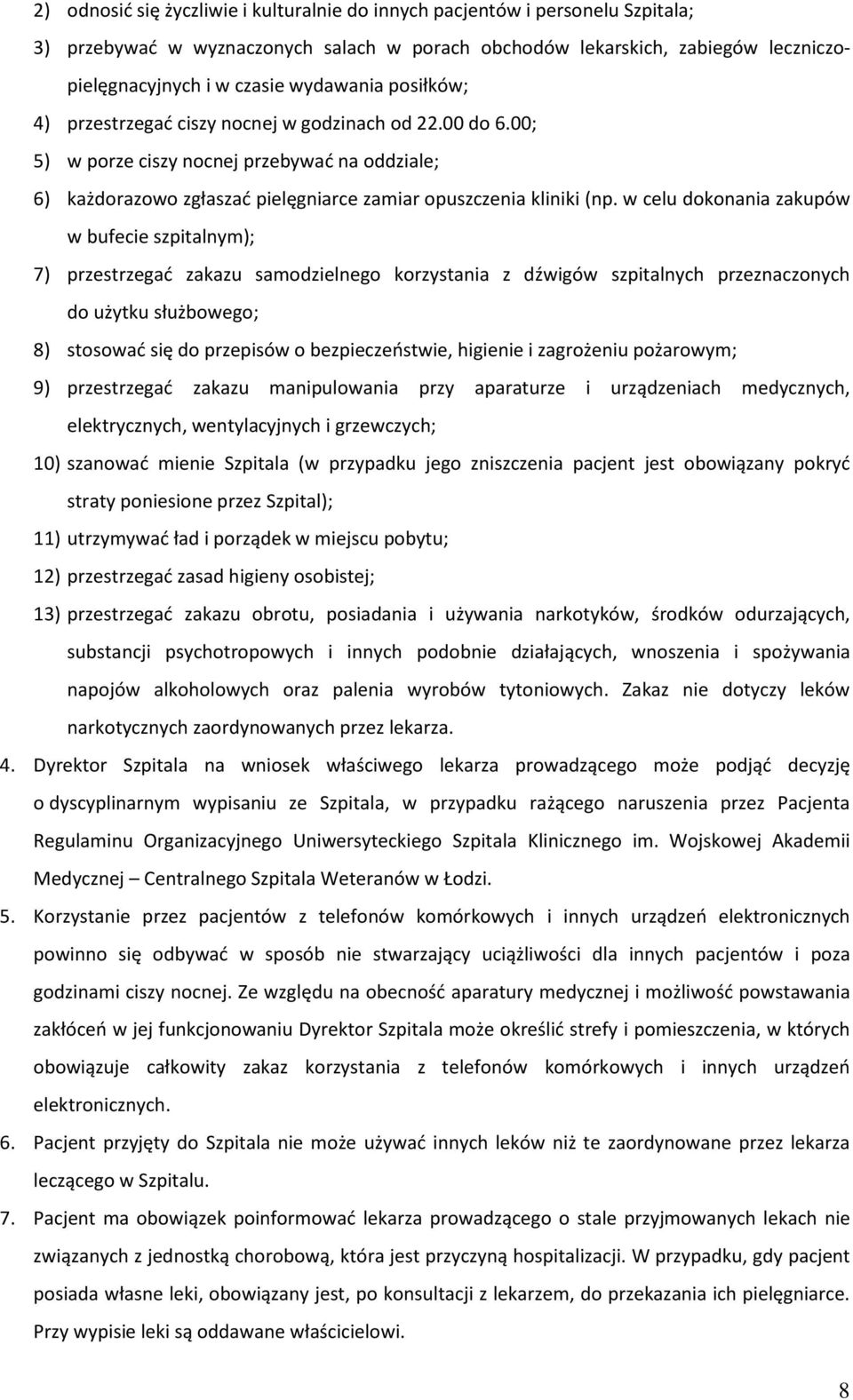 w celu dokonania zakupów w bufecie szpitalnym); 7) przestrzegać zakazu samodzielnego korzystania z dźwigów szpitalnych przeznaczonych do użytku służbowego; 8) stosować się do przepisów o