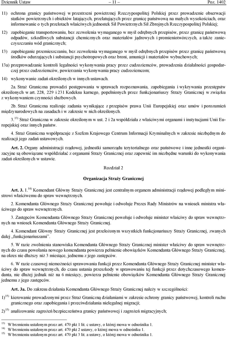 na małych wysokościach, oraz informowanie o tych przelotach właściwych jednostek Sił Powietrznych Sił Zbrojnych Rzeczypospolitej Polskiej; 12) zapobieganie transportowaniu, bez zezwolenia wymaganego