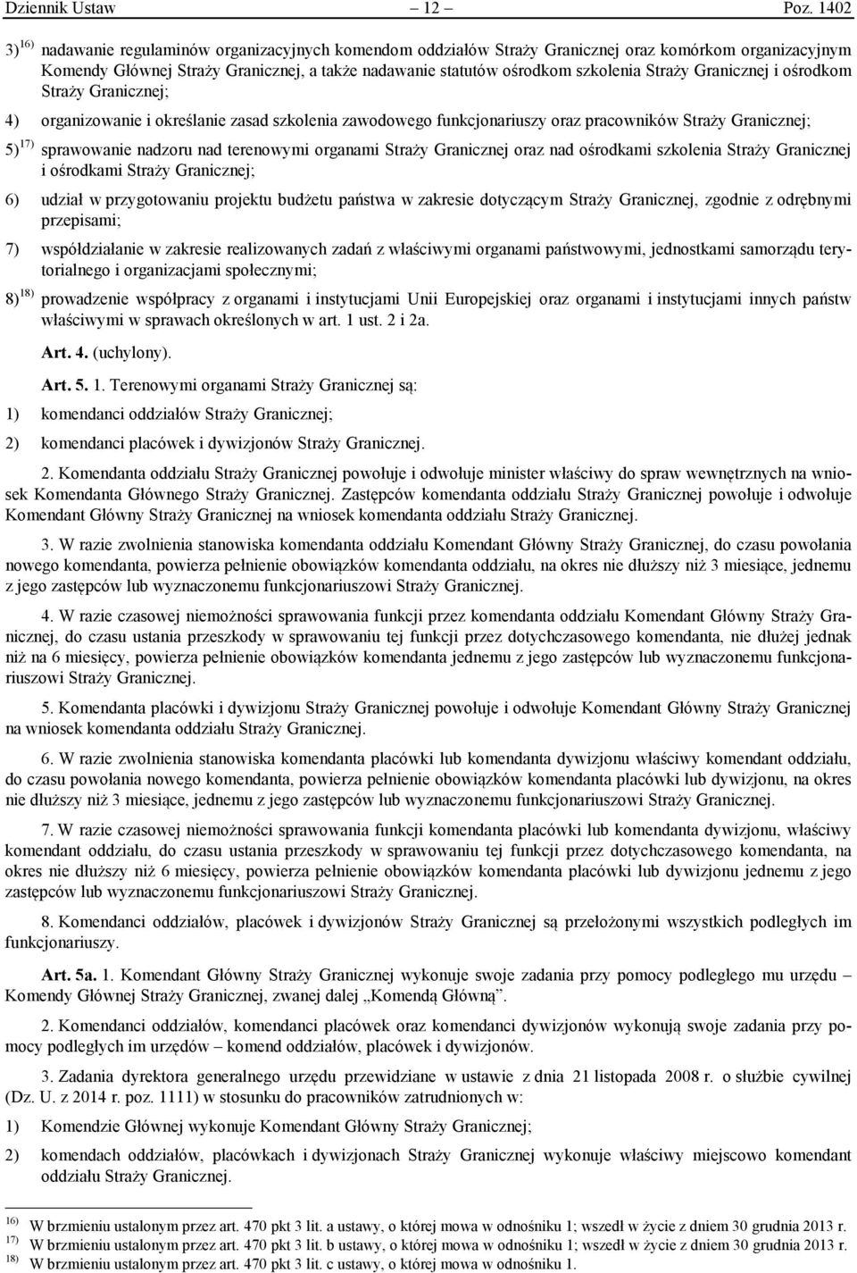 Straży Granicznej i ośrodkom Straży Granicznej; 4) organizowanie i określanie zasad szkolenia zawodowego funkcjonariuszy oraz pracowników Straży Granicznej; 5) 17) sprawowanie nadzoru nad terenowymi