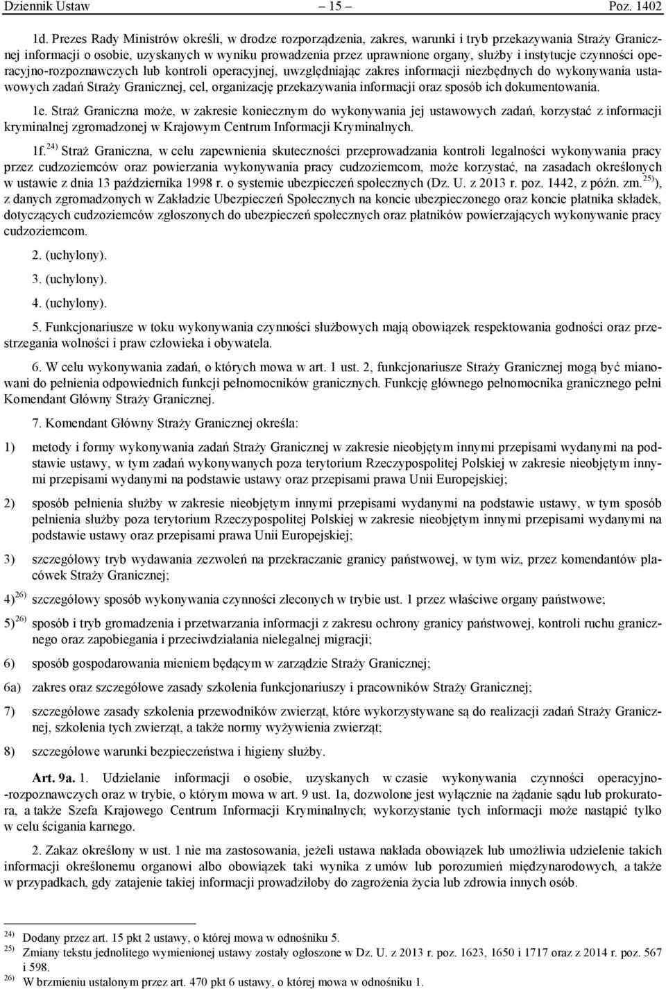 instytucje czynności operacyjno-rozpoznawczych lub kontroli operacyjnej, uwzględniając zakres informacji niezbędnych do wykonywania ustawowych zadań Straży Granicznej, cel, organizację przekazywania