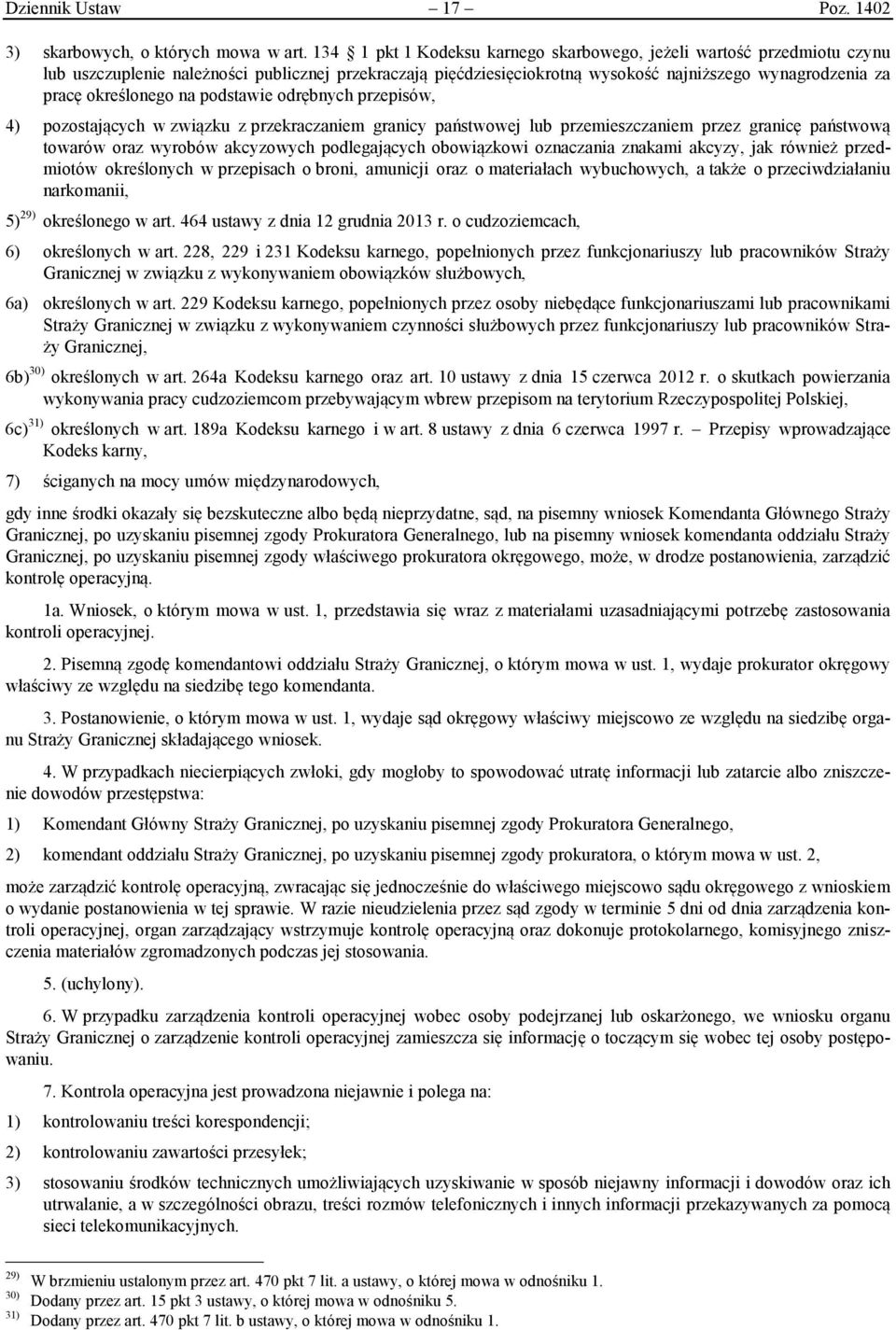 określonego na podstawie odrębnych przepisów, 4) pozostających w związku z przekraczaniem granicy państwowej lub przemieszczaniem przez granicę państwową towarów oraz wyrobów akcyzowych podlegających