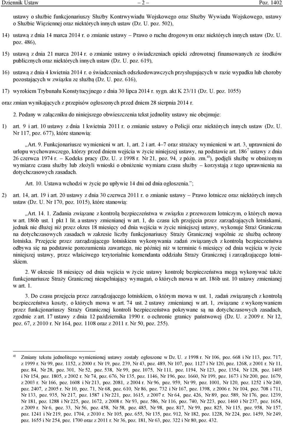 o zmianie ustawy o świadczeniach opieki zdrowotnej finansowanych ze środków publicznych oraz niektórych innych ustaw (Dz. U. poz. 619), 16) ustawą z dnia 4 kwietnia 2014 r.