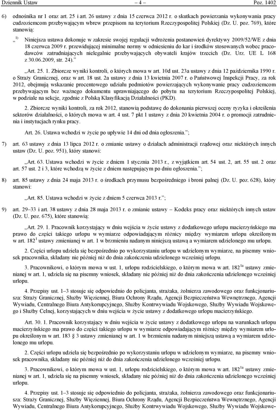 769), które stanowią: 1) Niniejsza ustawa dokonuje w zakresie swojej regulacji wdrożenia postanowień dyrektywy 2009/52/WE z dnia 18 czerwca 2009 r.