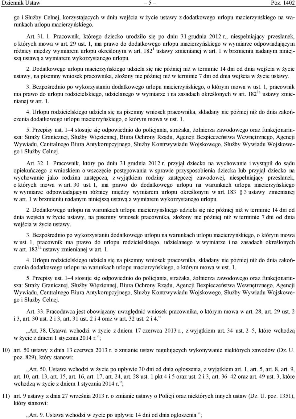 182 1 ustawy zmienianej w art. 1 w brzmieniu nadanym niniejszą ustawą a wymiarem wykorzystanego urlopu. 2.