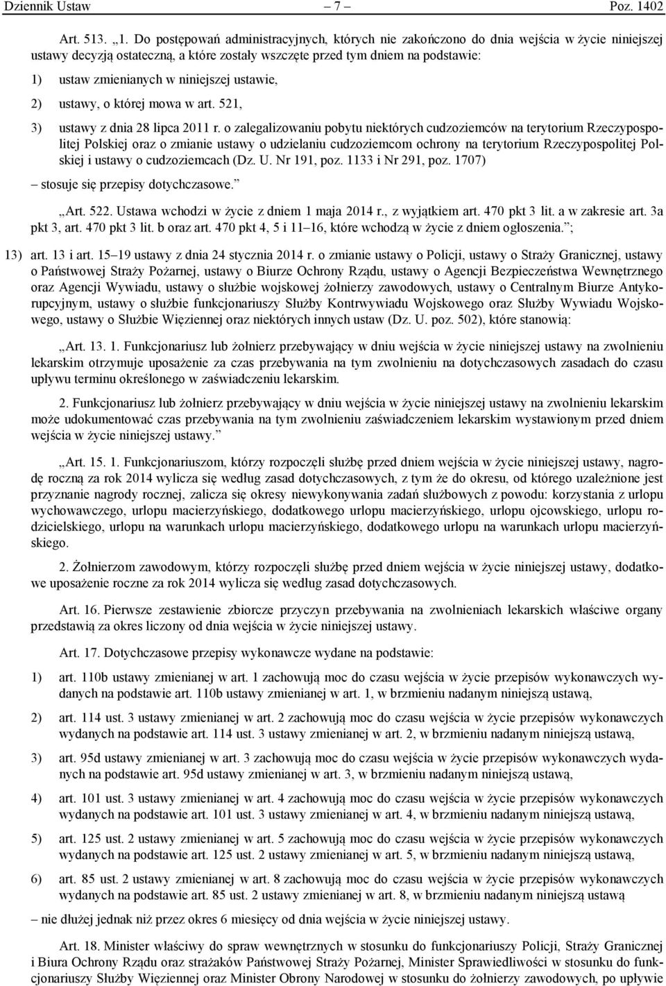 Do postępowań administracyjnych, których nie zakończono do dnia wejścia w życie niniejszej ustawy decyzją ostateczną, a które zostały wszczęte przed tym dniem na podstawie: 1) ustaw zmienianych w