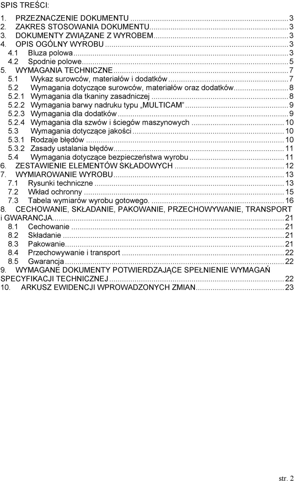 .. 9 5..3 Wymagania dla dodatków... 9 5..4 Wymagania dla szwów i ściegów maszynowych... 0 5.3 Wymagania dotyczące jakości... 0 5.3. Rodzaje błędów... 0 5.3. Zasady ustalania błędów... 5.4 Wymagania dotyczące bezpieczestwa wyrobu.