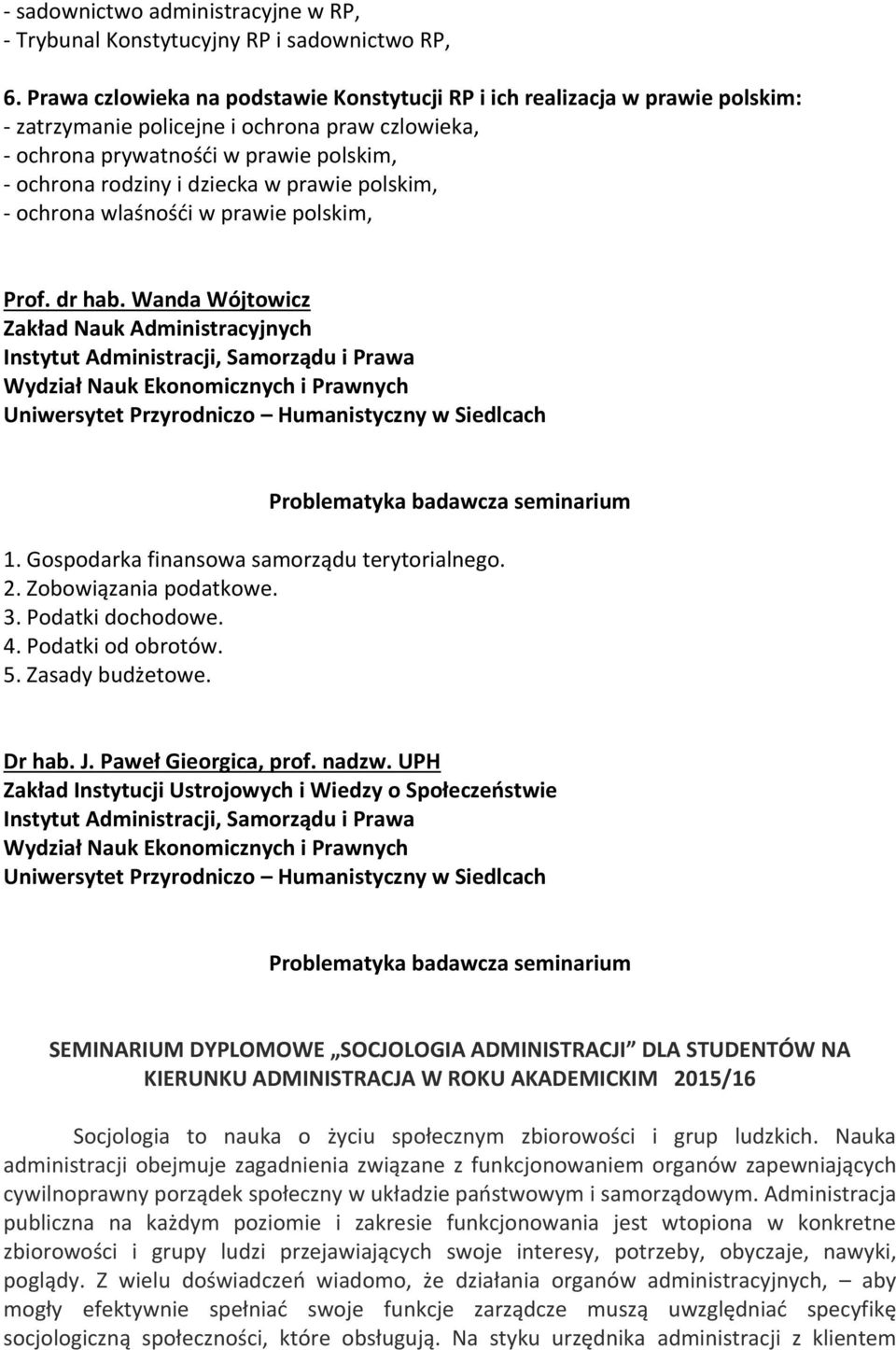prawie polskim, - ochrona wlaśnośći w prawie polskim, Prof. dr hab. Wanda Wójtowicz 1. Gospodarka finansowa samorządu terytorialnego. 2. Zobowiązania podatkowe. 3. Podatki dochodowe. 4.