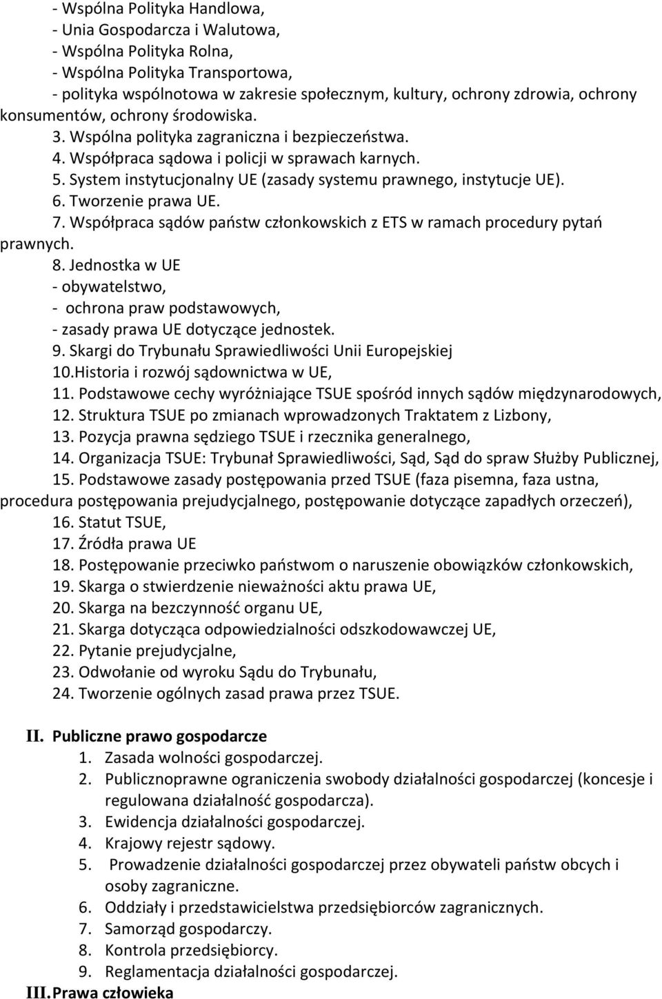 System instytucjonalny UE (zasady systemu prawnego, instytucje UE). 6. Tworzenie prawa UE. 7. Współpraca sądów państw członkowskich z ETS w ramach procedury pytań prawnych. 8.
