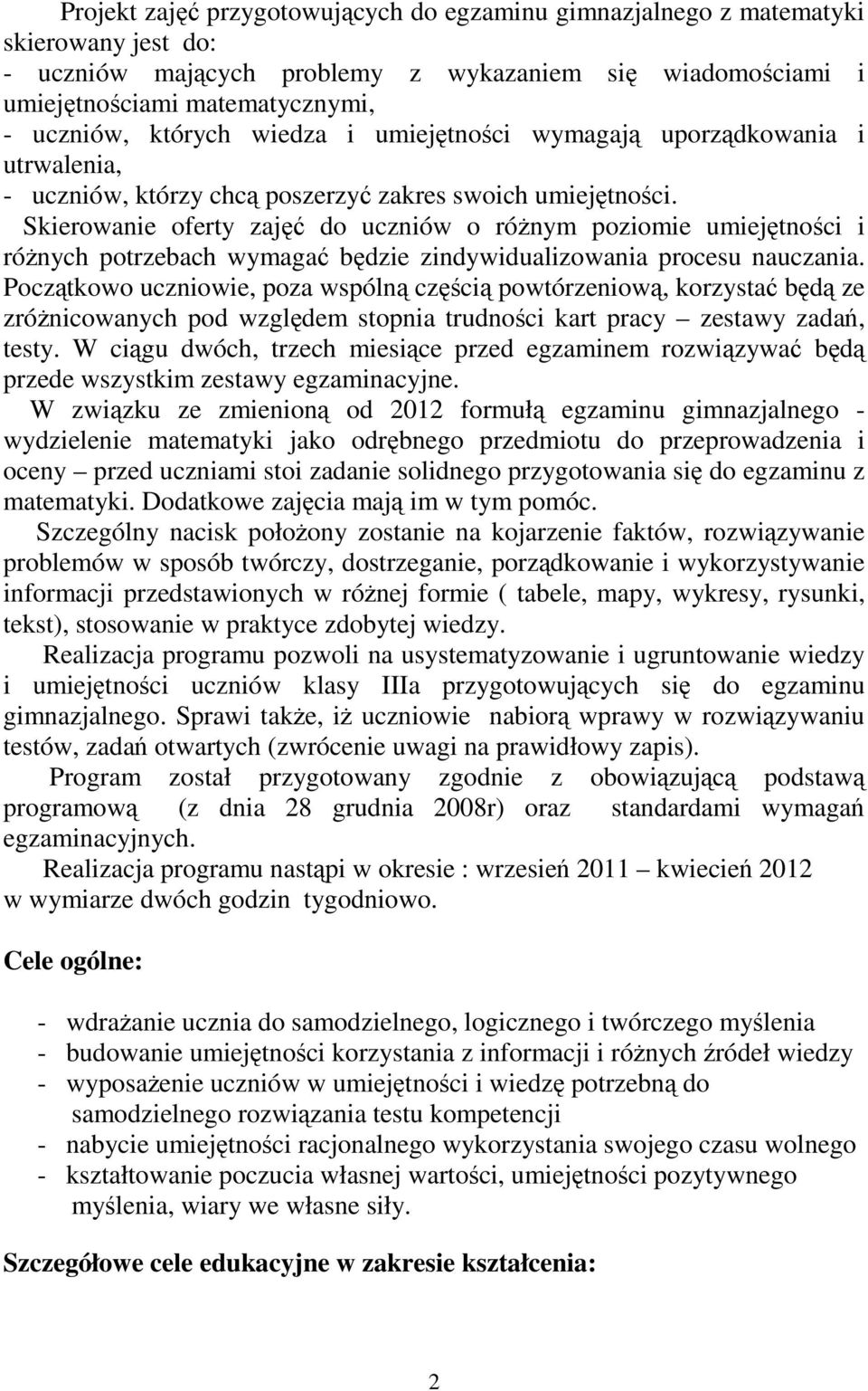 Skierowanie oferty zajęć do uczniów o róŝnym poziomie umiejętności i róŝnych potrzebach wymagać będzie zindywidualizowania procesu nauczania.