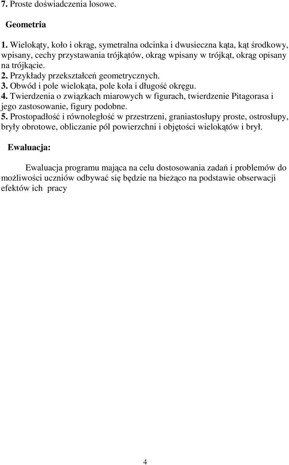 Przykłady przekształceń geometrycznych. 3. Obwód i pole wielokąta, pole koła i długość okręgu. 4.