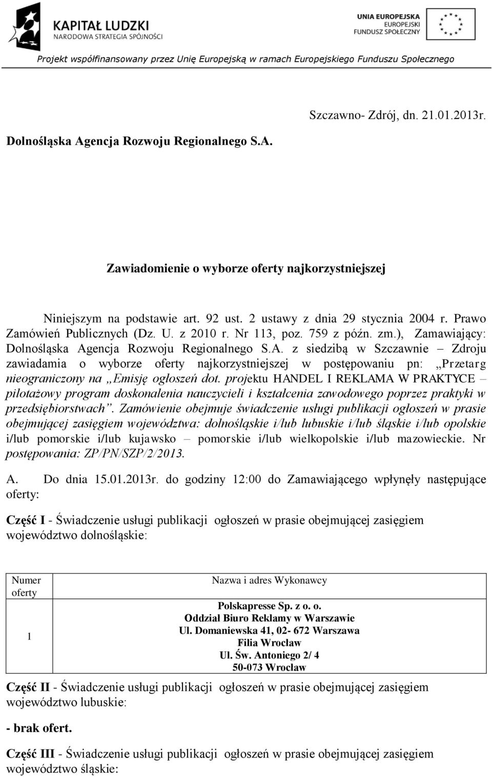 encja Rozwoju Regionalnego S.A. z siedzibą w Szczawnie Zdroju zawiadamia o wyborze najkorzystniejszej w postępowaniu pn: Przetarg nieograniczony na Emisję ogłoszeń dot.