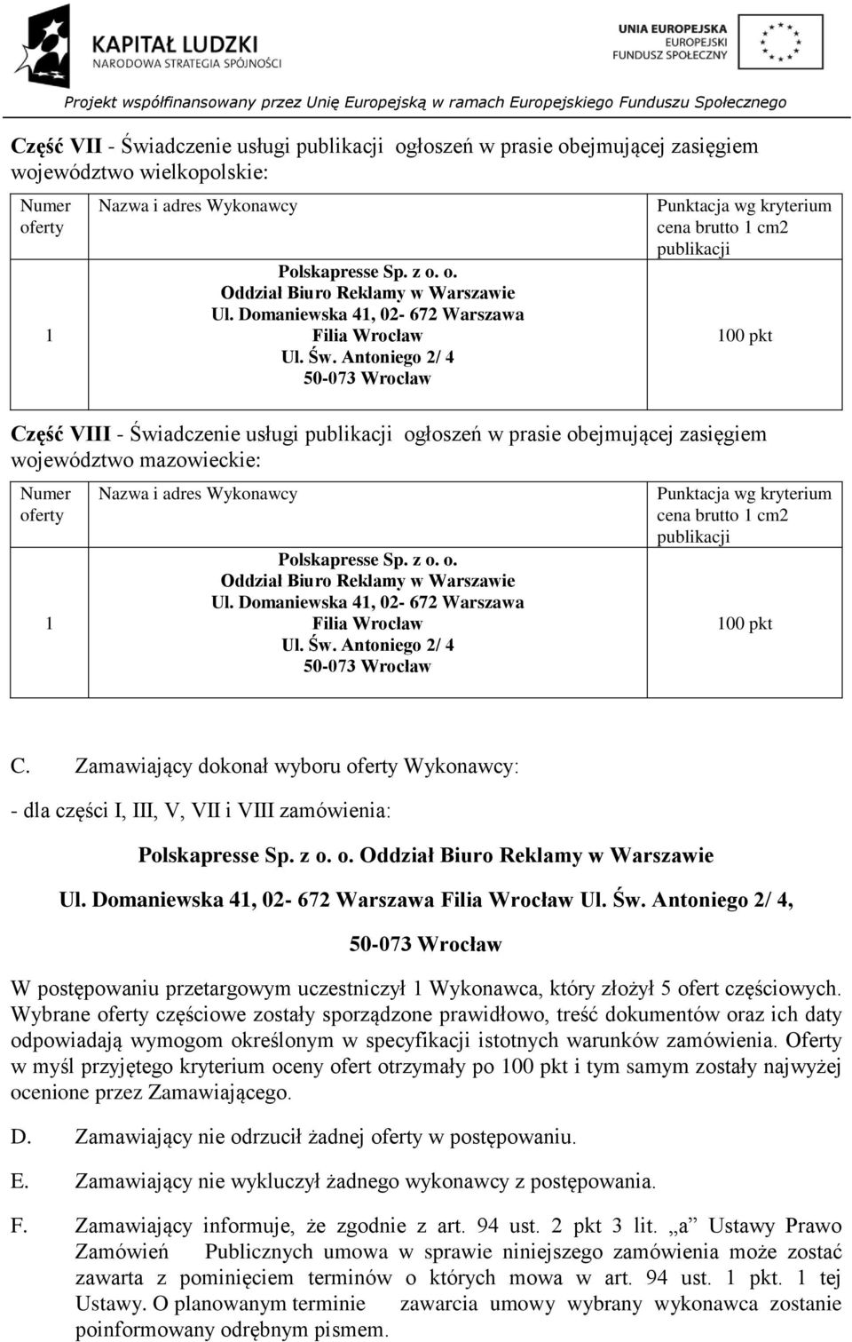 Domaniewska 4, 02-672 Warszawa cena brutto cm2 00 pkt C. Zamawiający dokonał wyboru Wykonawcy: - dla części I, III, V, VII i VIII zamówienia: Ul.
