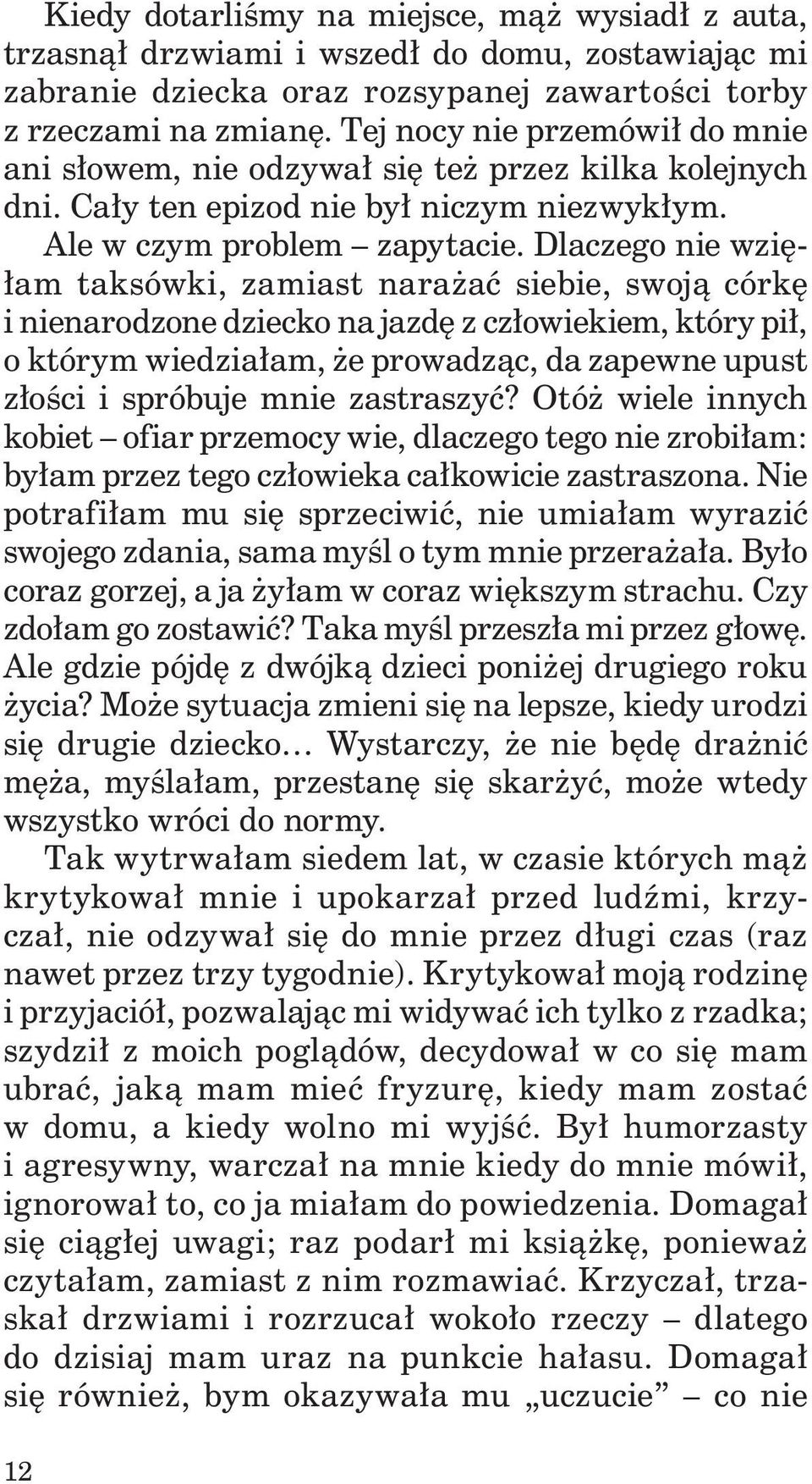 Dlaczego nie wzięłam taksówki, zamiast narażać siebie, swoją córkę i nienarodzone dziecko na jazdę z człowiekiem, który pił, o którym wiedziałam, że prowadząc, da zapewne upust złości i spróbuje mnie