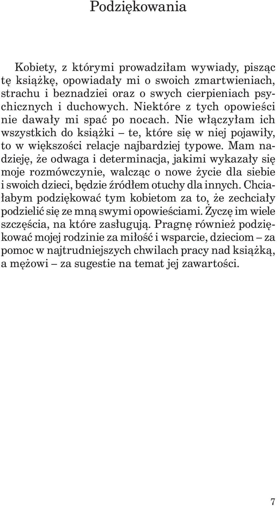 Mam nadzieję, że odwaga i determinacja, jakimi wykazały się moje rozmówczynie, walcząc o nowe życie dla siebie i swoich dzieci, będzie źródłem otuchy dla innych.