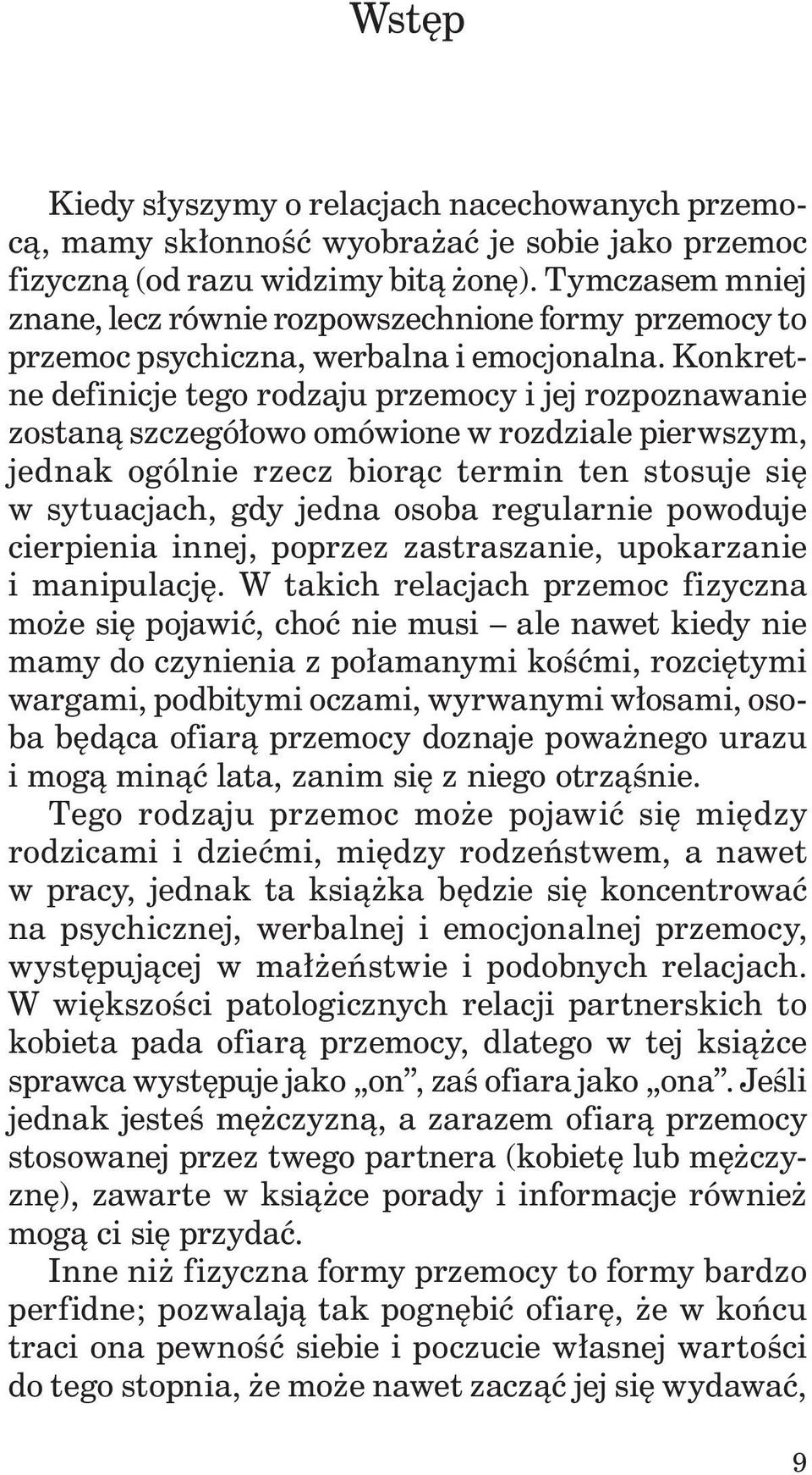 Konkretne definicje tego rodzaju przemocy i jej rozpoznawanie zostaną szczegółowo omówione w rozdziale pierwszym, jednak ogólnie rzecz biorąc termin ten stosuje się w sytuacjach, gdy jedna osoba