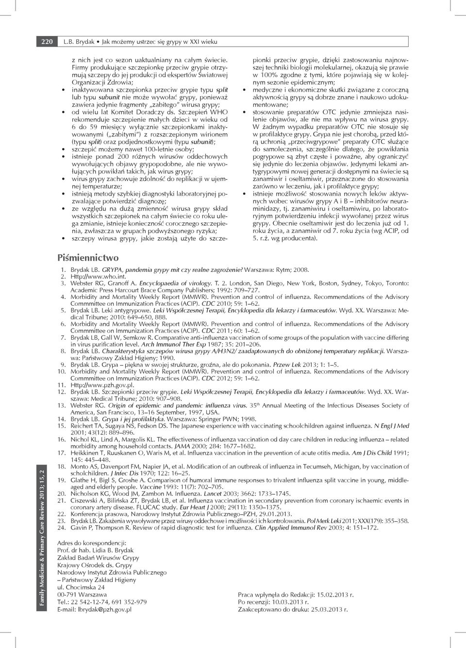 wywołać grypy, ponieważ zawiera jedynie fragmenty zabitego wirusa grypy; wielu lat Komitet Doradczy ds.