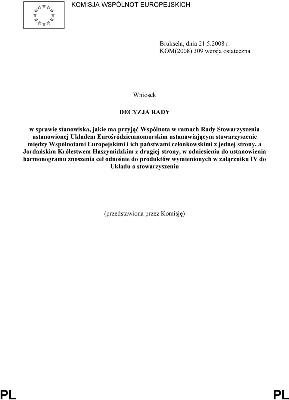 ustanowionej Układem Eurośródziemnomorskim ustanawiającym stowarzyszenie między Wspólnotami Europejskimi i ich państwami członkowskimi z