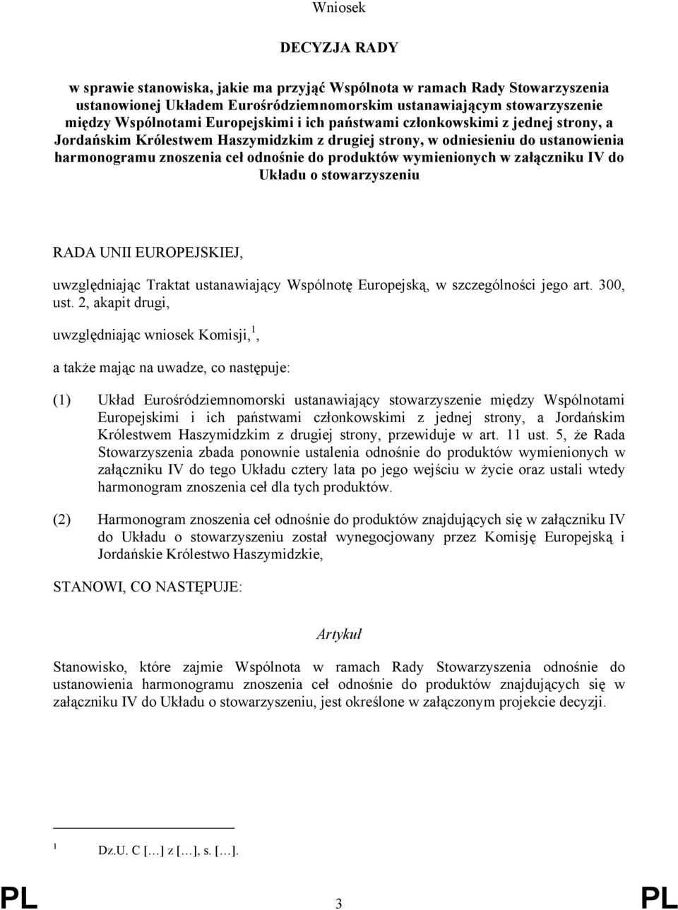 wymienionych w załączniku IV do Układu o stowarzyszeniu RADA UNII EUROPEJSKIEJ, uwzględniając Traktat ustanawiający Wspólnotę Europejską, w szczególności jego art. 300, ust.