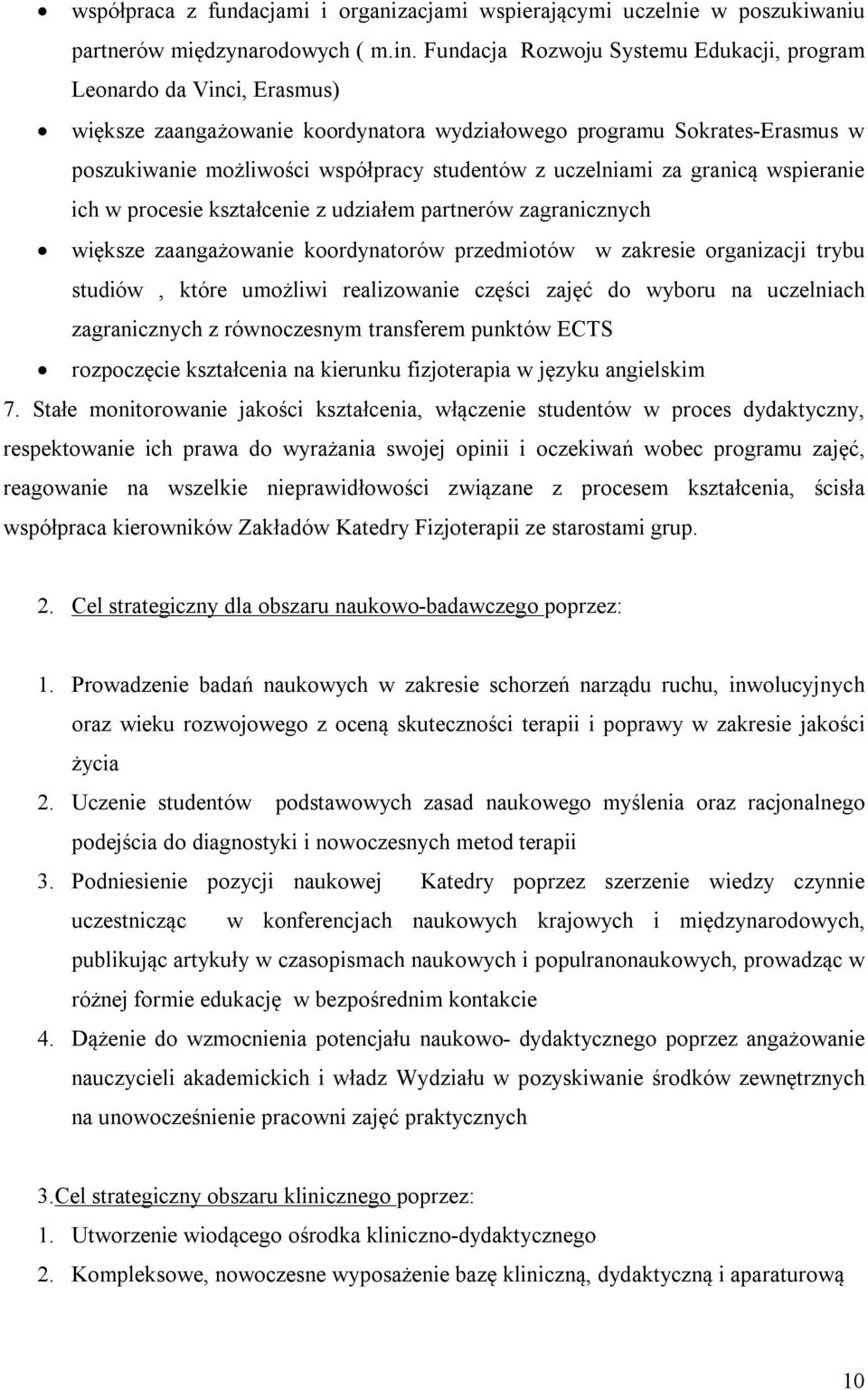 uczelniami za granicą wspieranie ich w procesie kształcenie z udziałem partnerów zagranicznych większe zaangażowanie koordynatorów przedmiotów w zakresie organizacji trybu studiów, które umożliwi