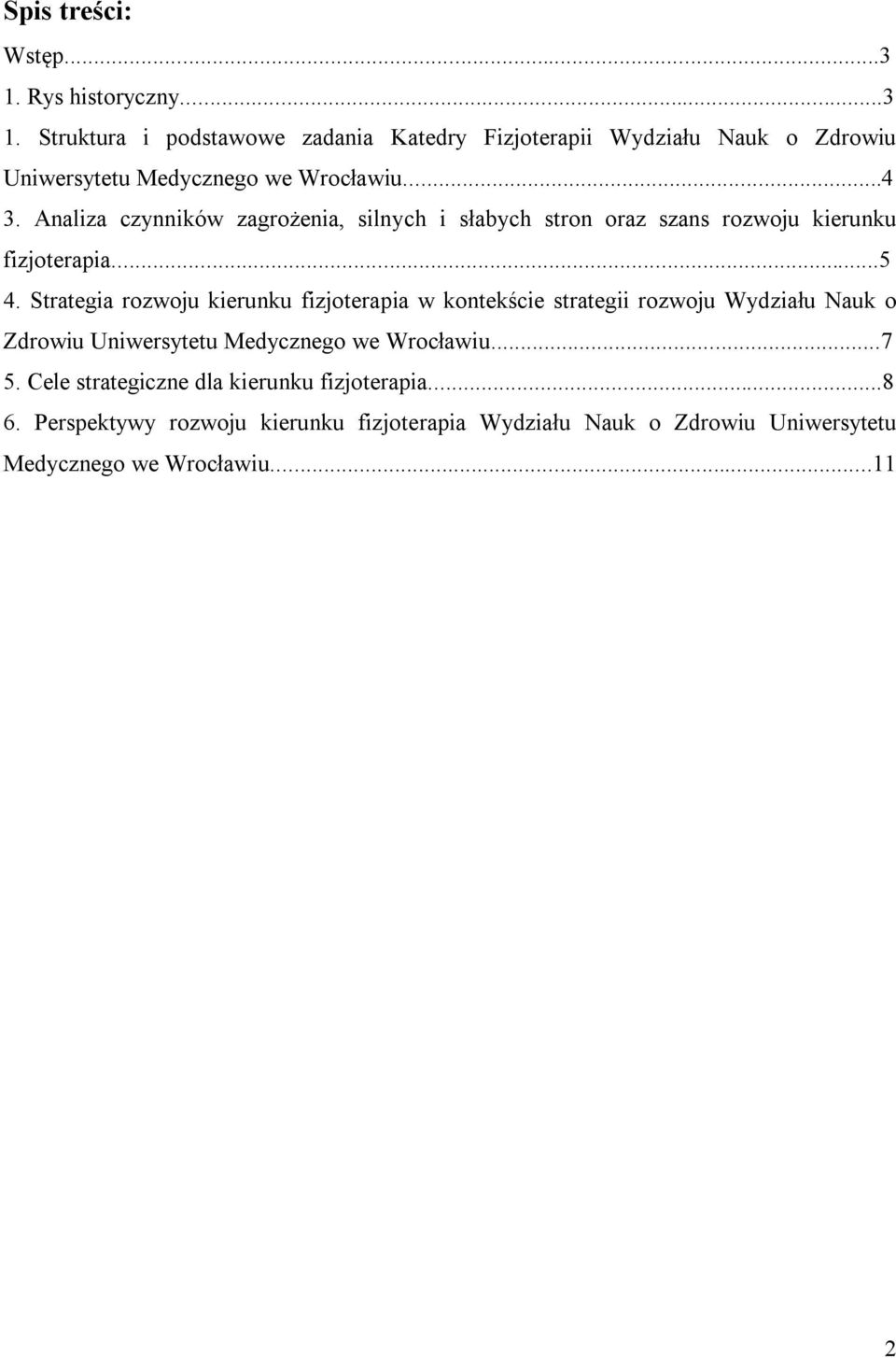 Strategia rozwoju kierunku fizjoterapia w kontekście strategii rozwoju Wydziału Nauk o Zdrowiu Uniwersytetu Medycznego we Wrocławiu...7 5.
