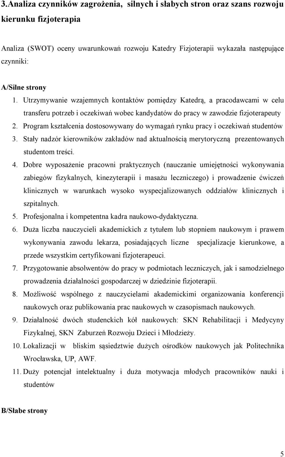 Program kształcenia dostosowywany do wymagań rynku pracy i oczekiwań studentów 3. Stały nadzór kierowników zakładów nad aktualnością merytoryczną prezentowanych studentom treści. 4.