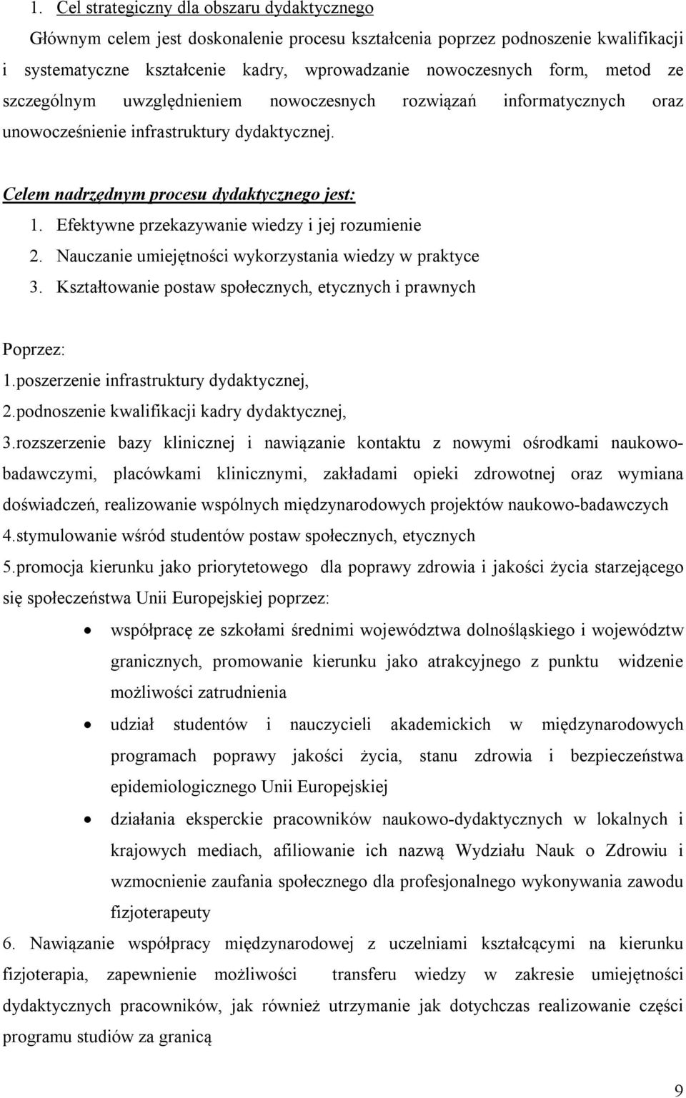 Efektywne przekazywanie wiedzy i jej rozumienie 2. Nauczanie umiejętności wykorzystania wiedzy w praktyce 3. Kształtowanie postaw społecznych, etycznych i prawnych Poprzez: 1.
