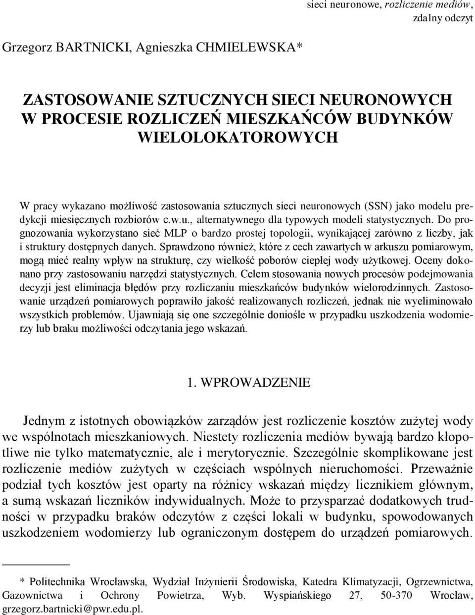 Do prognozowania wykorzystano sieć MLP o bardzo prostej topologii, wynikającej zarówno z liczby, jak i struktury dostępnych danych.