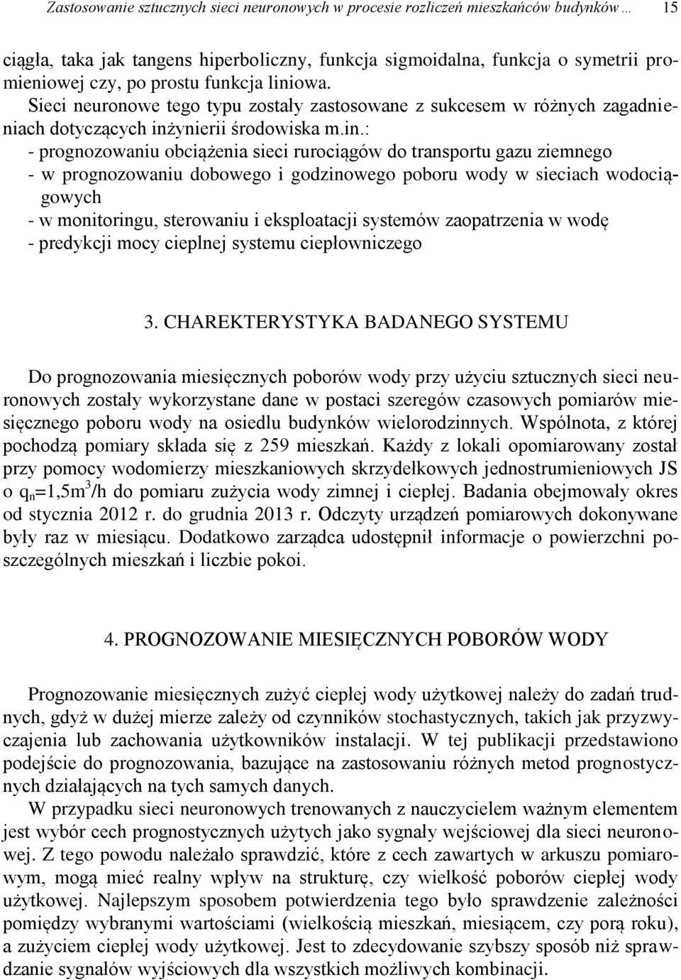 owa. Sieci neuronowe tego typu zostały zastosowane z sukcesem w różnych zagadnieniach dotyczących inż