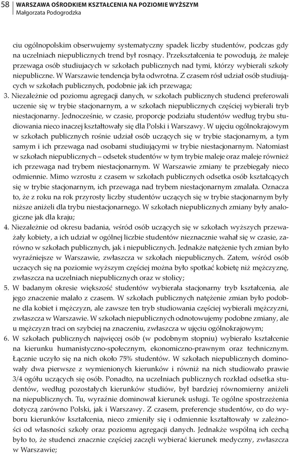 Z czasem rósł udział osób studiujących w szkołach publicznych, podobnie jak ich przewaga; 3.