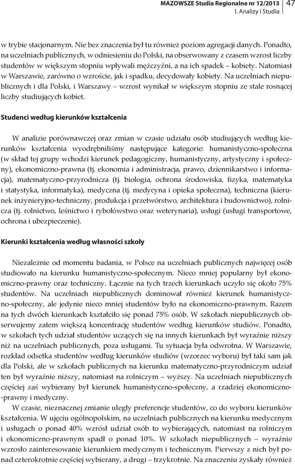 Natomiast w Warszawie, zarówno o wzroście, jak i spadku, decydowały kobiety.