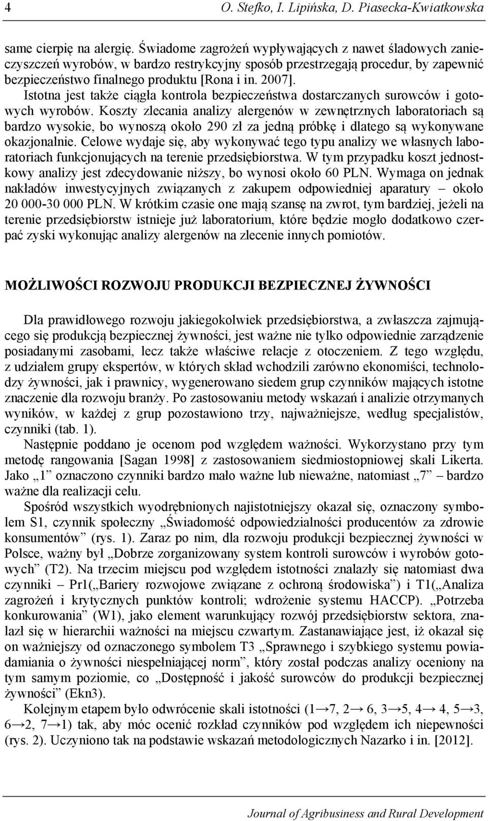 Istotna jest także ciągła kontrola bezpieczeństwa dostarczanych surowców i gotowych wyrobów.