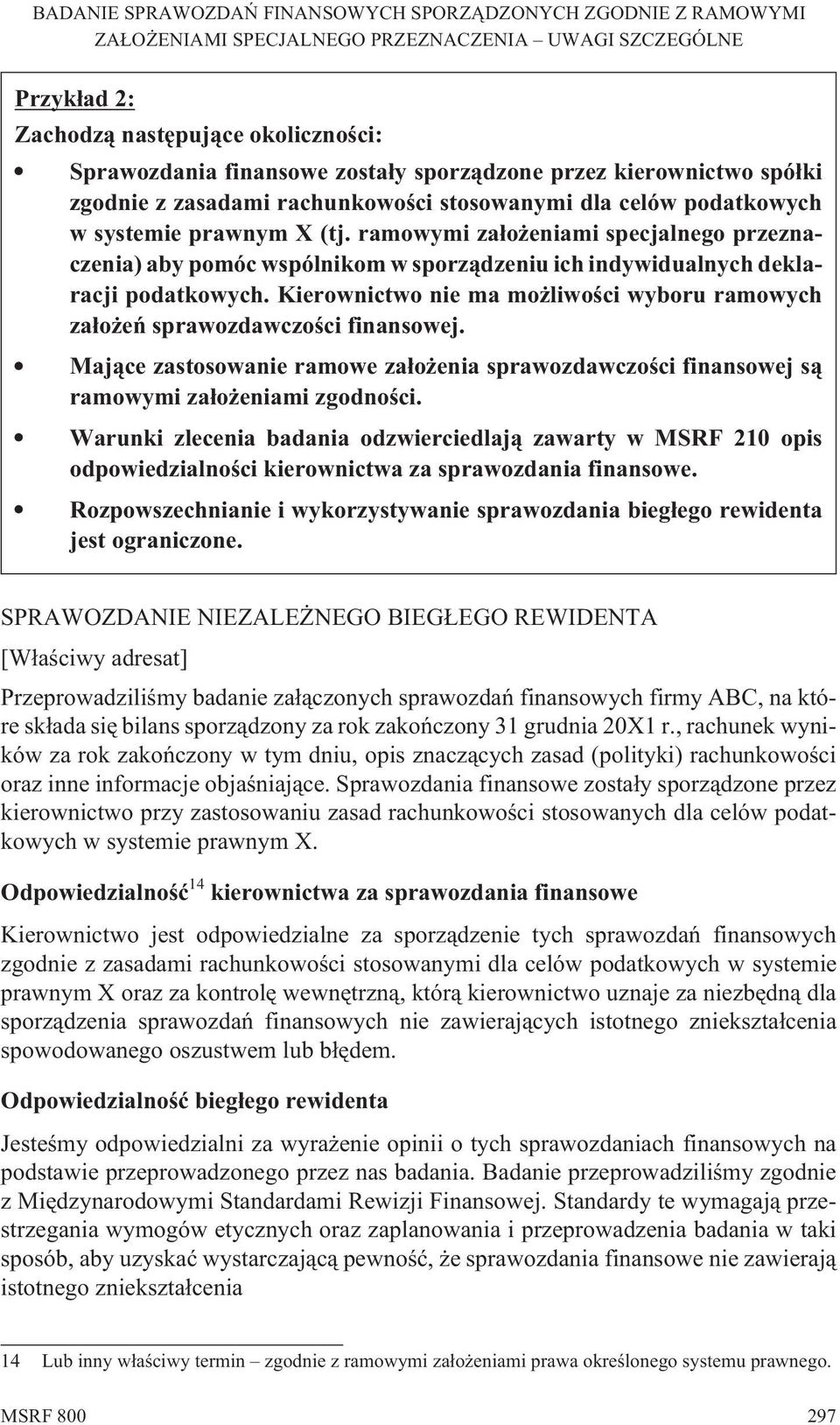 Kierownictwo nie ma mo liwoœci wyboru ramowych za³o eñ sprawozdawczoœci finansowej. Maj¹ce zastosowanie ramowe za³o enia sprawozdawczoœci finansowej s¹ ramowymi za³o eniami zgodnoœci.