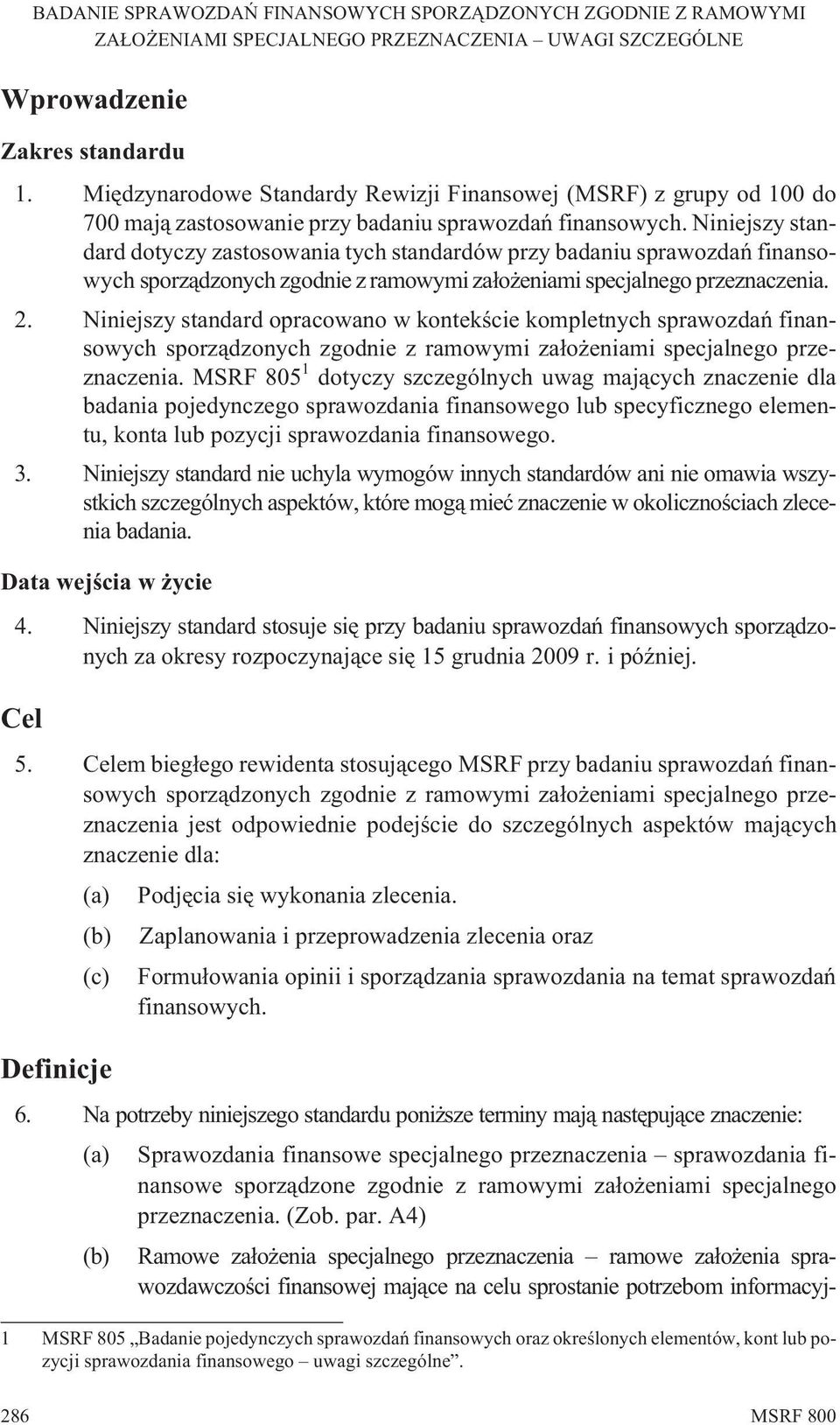 Niniejszy standard opracowano w kontekœcie kompletnych sprawozdañ finansowych sporz¹dzonych zgodnie z ramowymi za³o eniami specjalnego przeznaczenia.