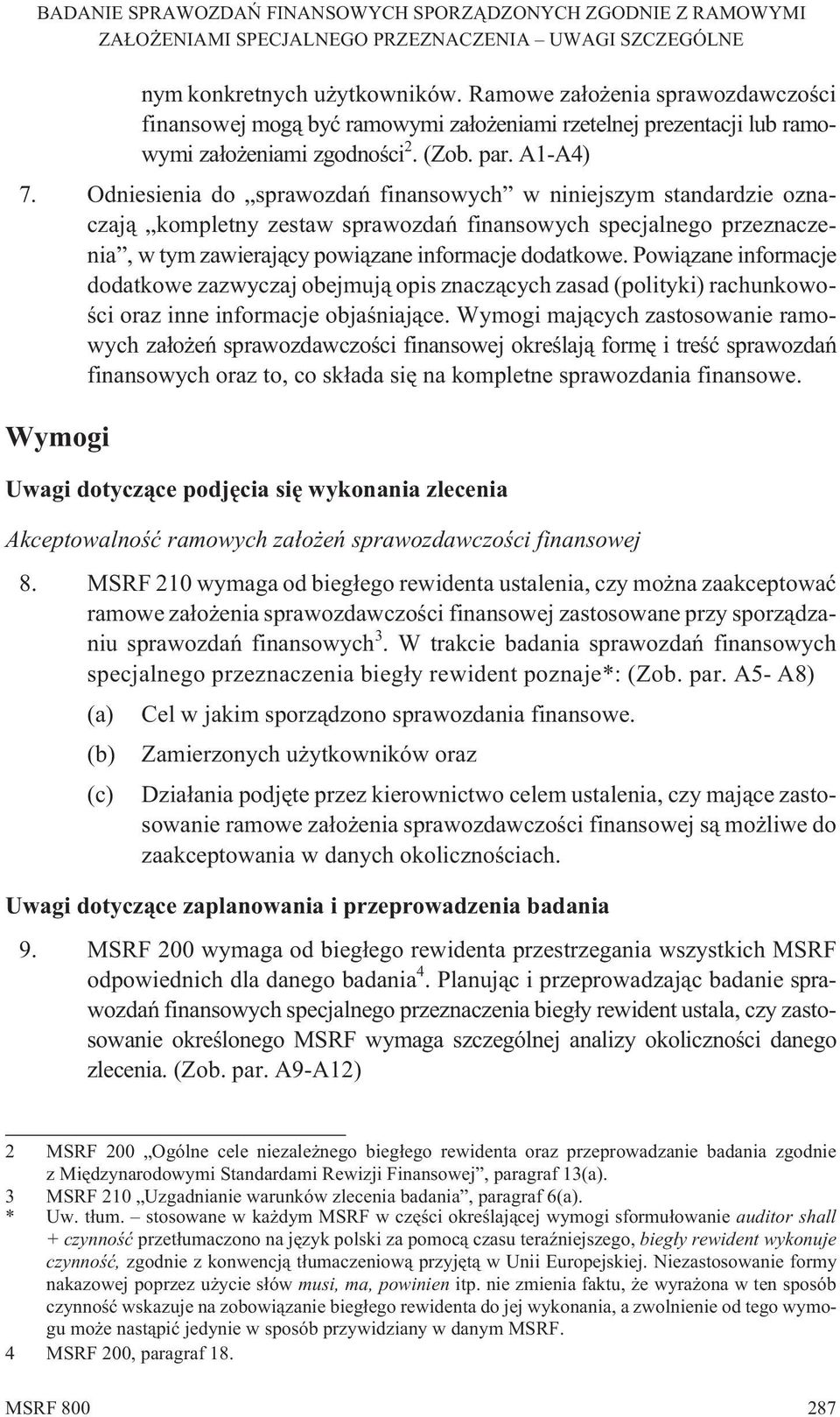 Powi¹zane informacje dodatkowe zazwyczaj obejmuj¹ opis znacz¹cych zasad (polityki) rachunkowoœci oraz inne informacje objaœniaj¹ce.