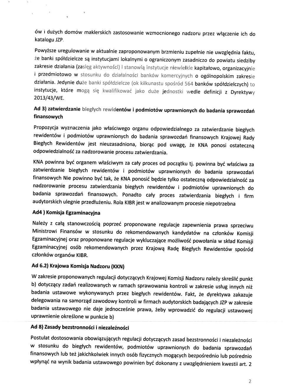 Jedynie duże banki spółdzielcze (ok kilkunastu spośród 564 banków spółdzielczych) to i przedmiotowo w stosunku do działalności banków komercyjnych o ogólnopolskim zakresie że banki spółdzielcze są