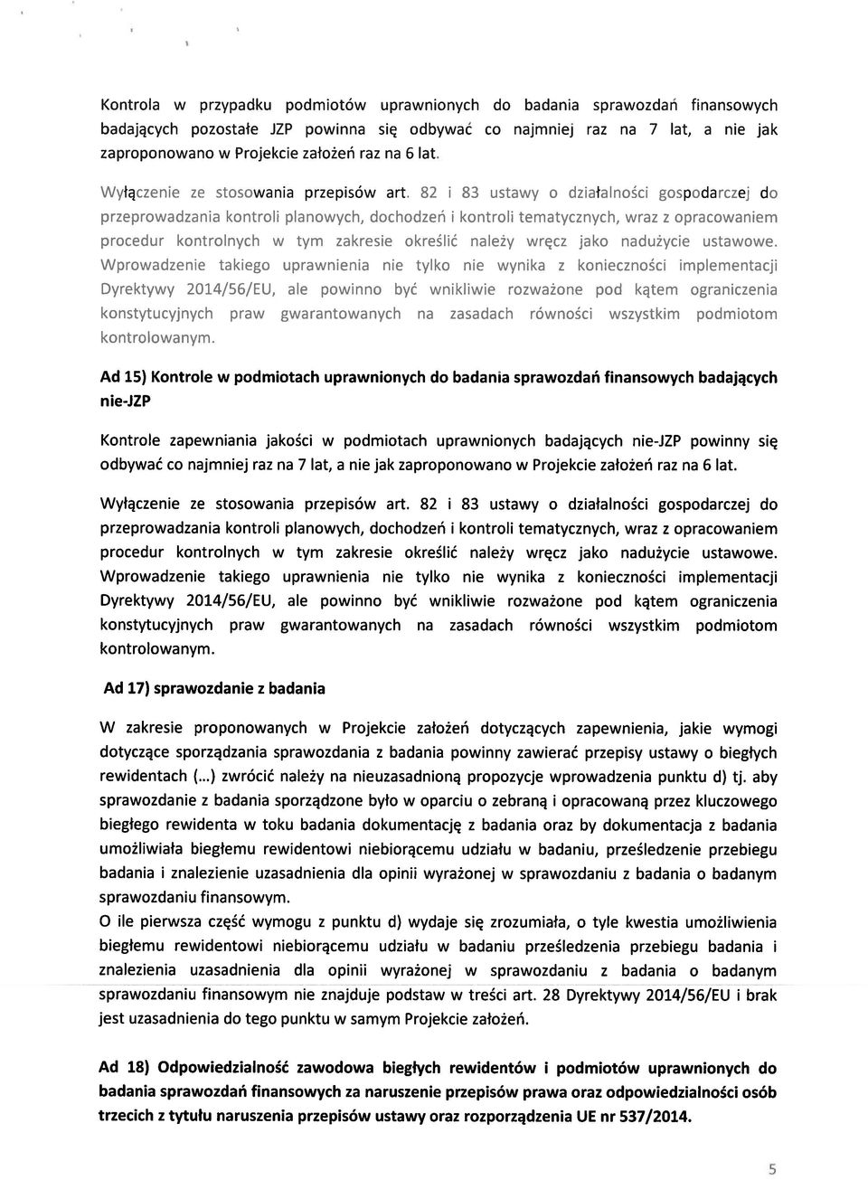 82 i 83 ustawy o działalności gospodarczej do przeprowadzania kontroli planowych, dochodzeń i kontroli tematycznych, wraz z opracowaniem procedur kontrolnych w tym zakresie określić należy wręcz jako