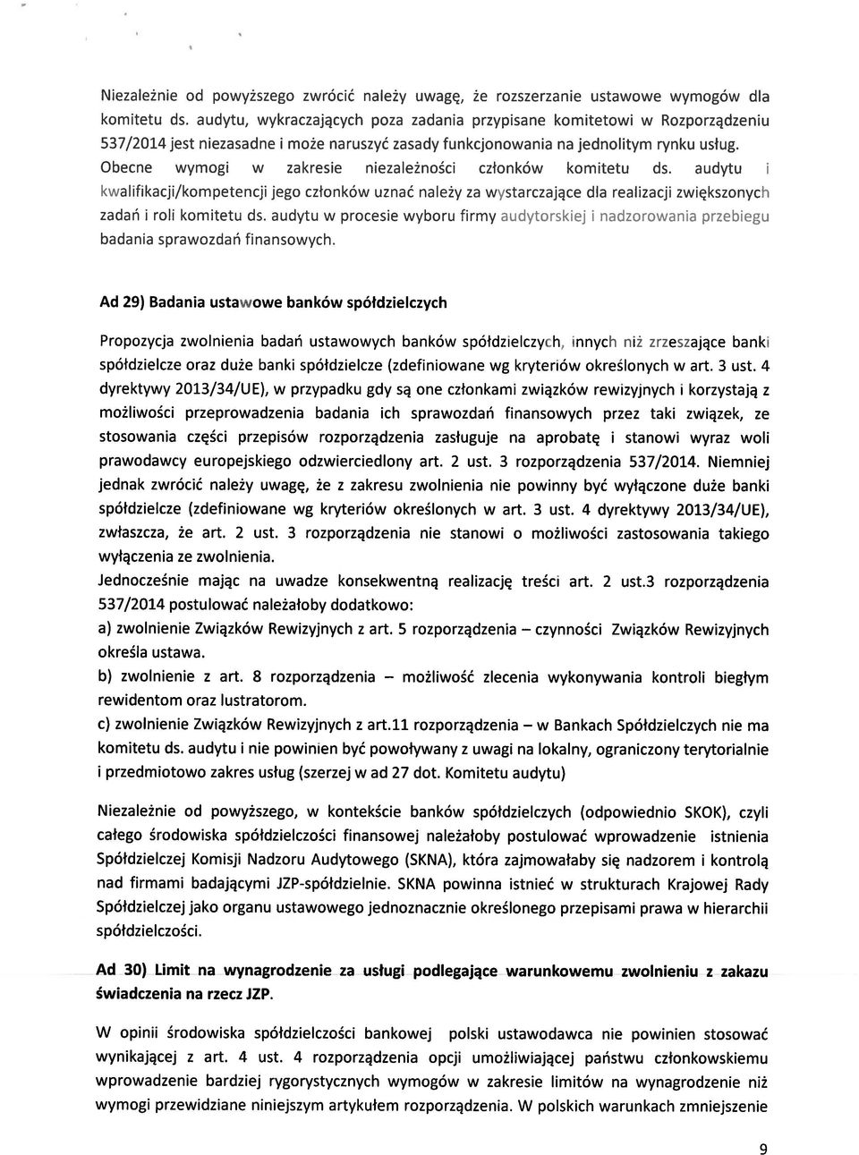 Obecne wymogi w zakresie niezależności członków komitetu ds. audytu I kwalifikacji/kompetencji jego członków uznać należy za wystarczające dla realizacji zwiększonych zadań i roli komitetu ds.
