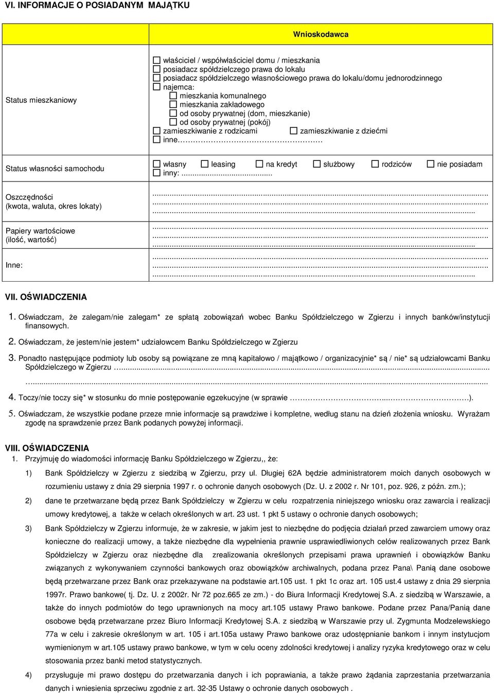 Status własności samochodu Oszczędności (kwota, waluta, okres lokaty) Papiery wartościowe (ilość, wartość) Inne: własny leasing na kredyt służbowy rodziców posiadam inny:... VII. OŚWIADCZENIA 1.