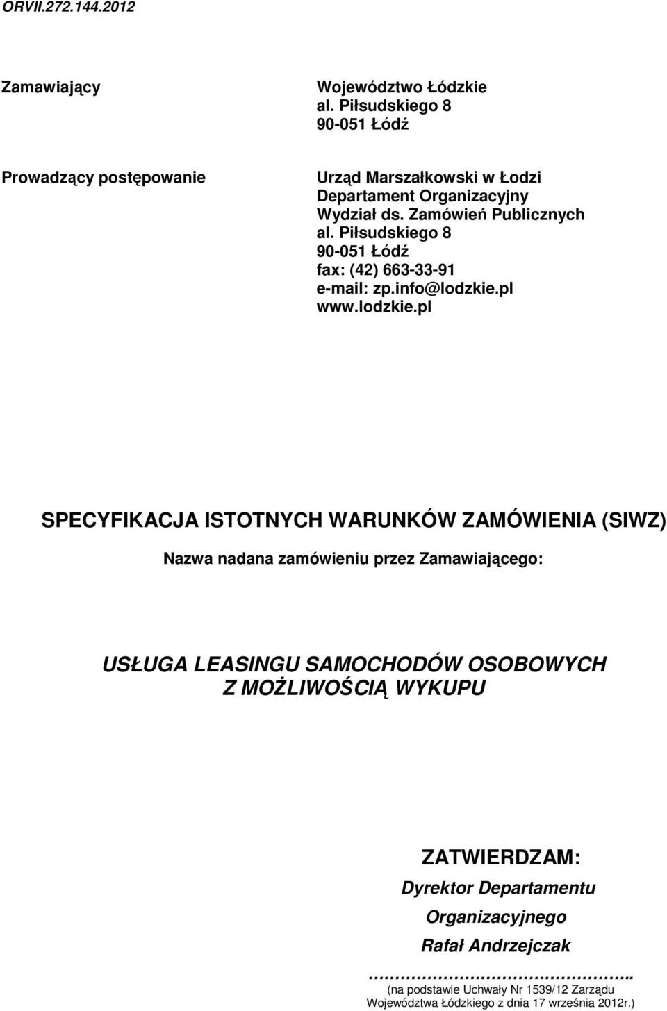 Piłsudskiego 8 90-051 Łódź fax: (42) 663-33-91 e-mail: zp.info@lodzkie.