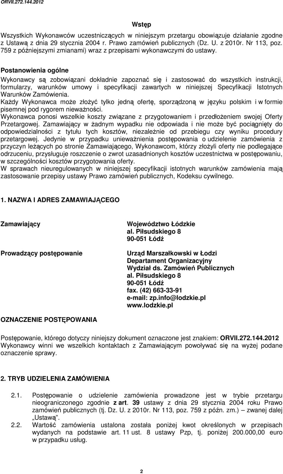 Postanowienia ogólne Wykonawcy są zobowiązani dokładnie zapoznać się i zastosować do wszystkich instrukcji, formularzy, warunków umowy i specyfikacji zawartych w niniejszej Specyfikacji Istotnych