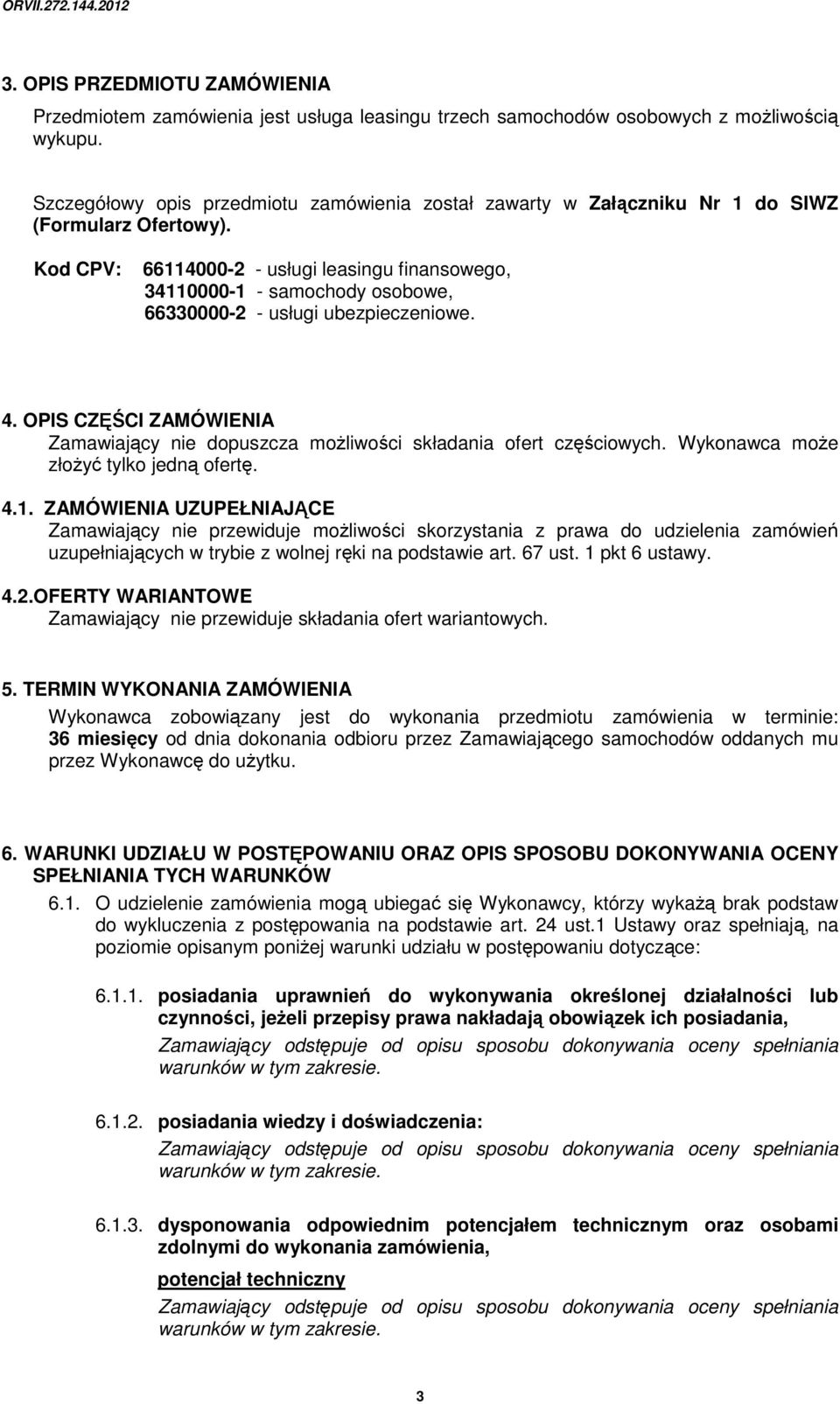 Kod CPV: 66114000-2 - usługi leasingu finansowego, 34110000-1 - samochody osobowe, 66330000-2 - usługi ubezpieczeniowe. 4.