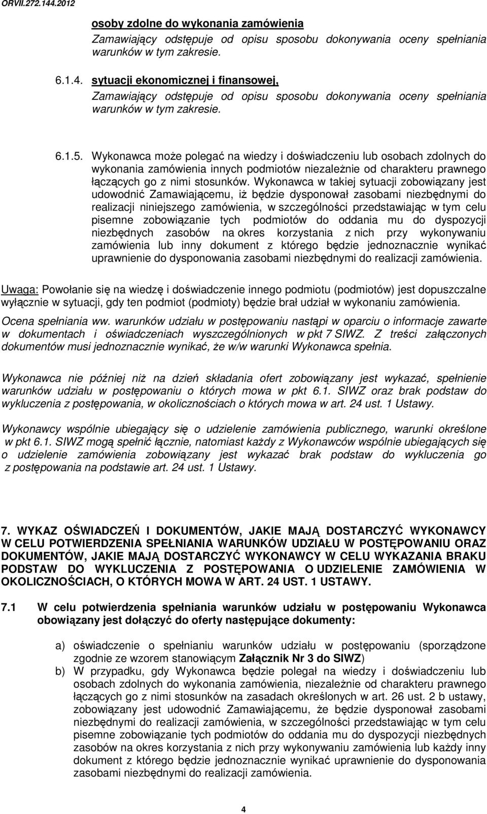 Wykonawca może polegać na wiedzy i doświadczeniu lub osobach zdolnych do wykonania zamówienia innych podmiotów niezależnie od charakteru prawnego łączących go z nimi stosunków.