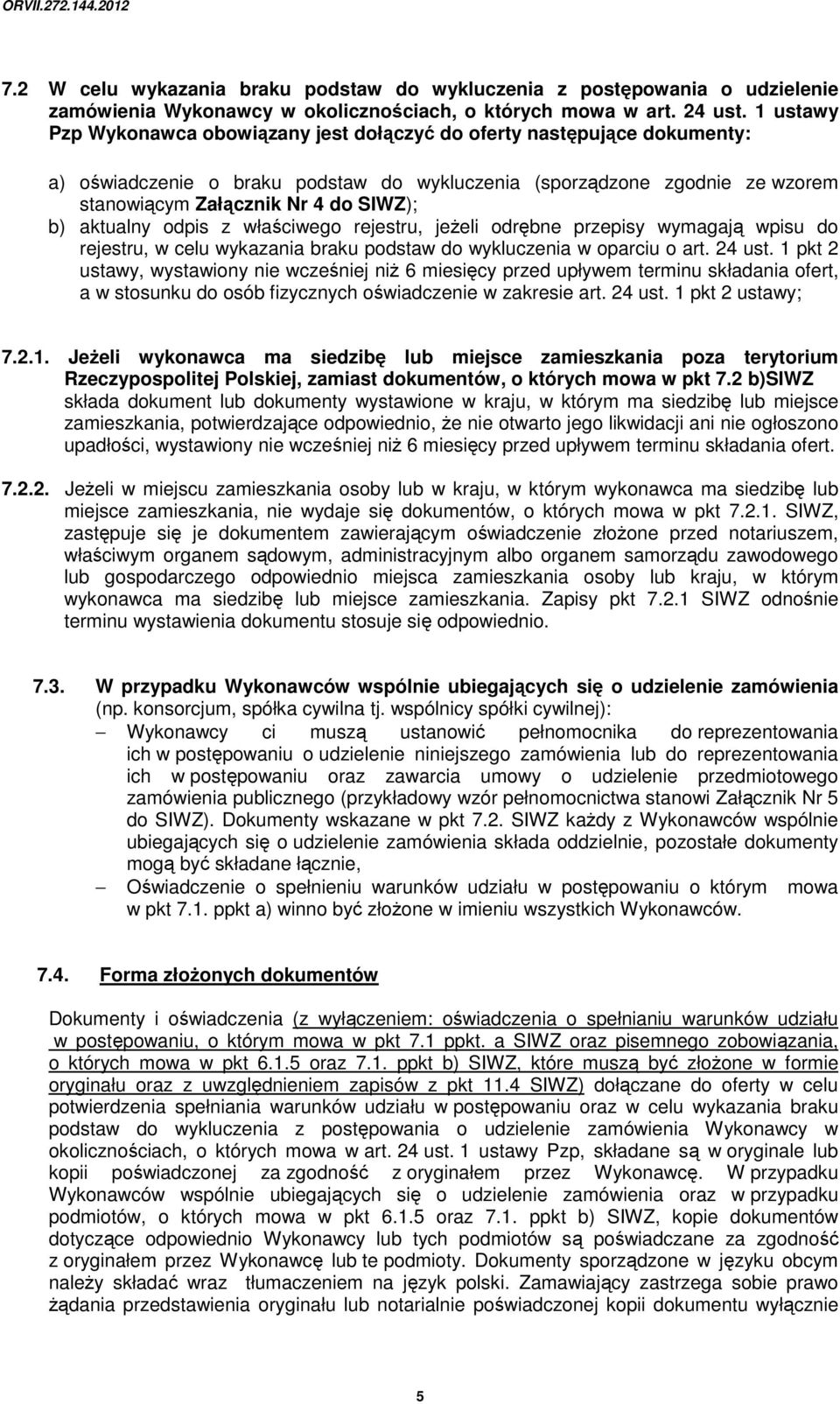 aktualny odpis z właściwego rejestru, jeżeli odrębne przepisy wymagają wpisu do rejestru, w celu wykazania braku podstaw do wykluczenia w oparciu o art. 24 ust.