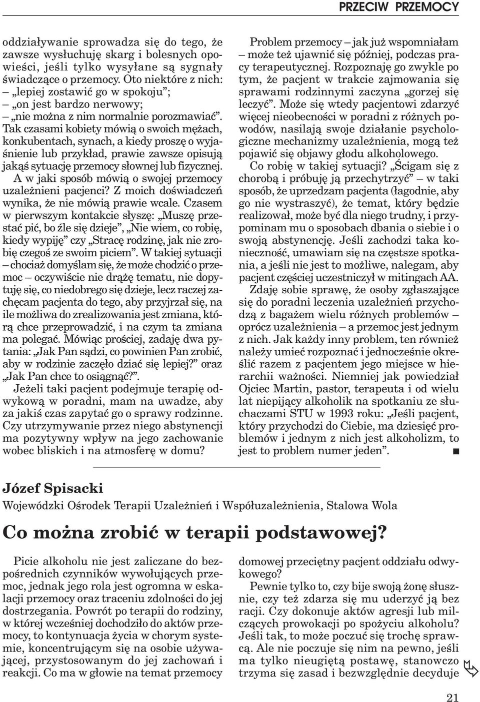 Tak czasami kobiety mówi¹ o swoich mê ach, konkubentach, synach, a kiedy proszê o wyjaœnienie lub przyk³ad, prawie zawsze opisuj¹ jak¹œ sytuacjê przemocy s³ownej lub fizycznej.