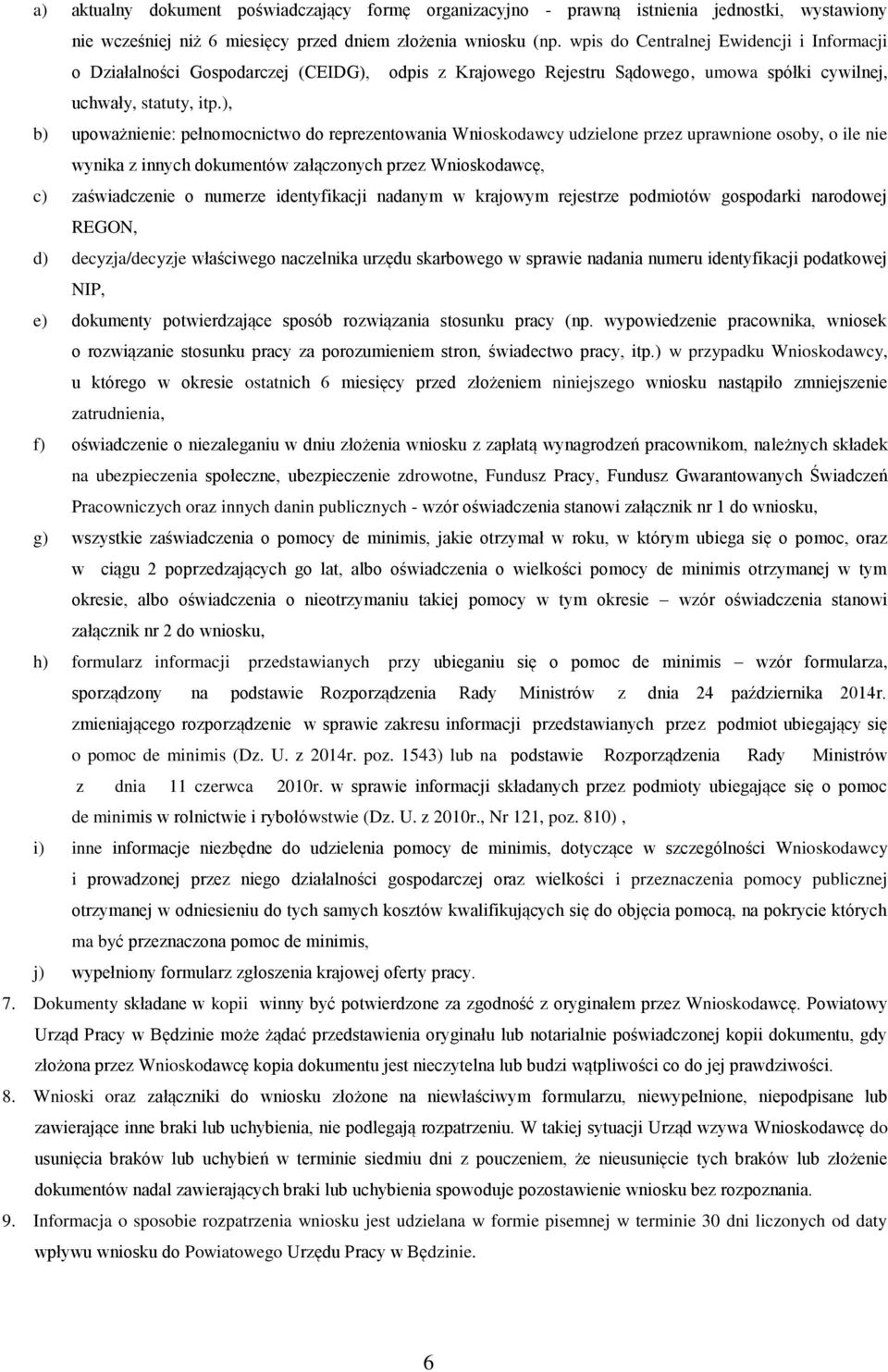 ), b) upoważnienie: pełnomocnictwo do reprezentowania Wnioskodawcy udzielone przez uprawnione osoby, o ile nie wynika z innych dokumentów załączonych przez Wnioskodawcę, c) zaświadczenie o numerze