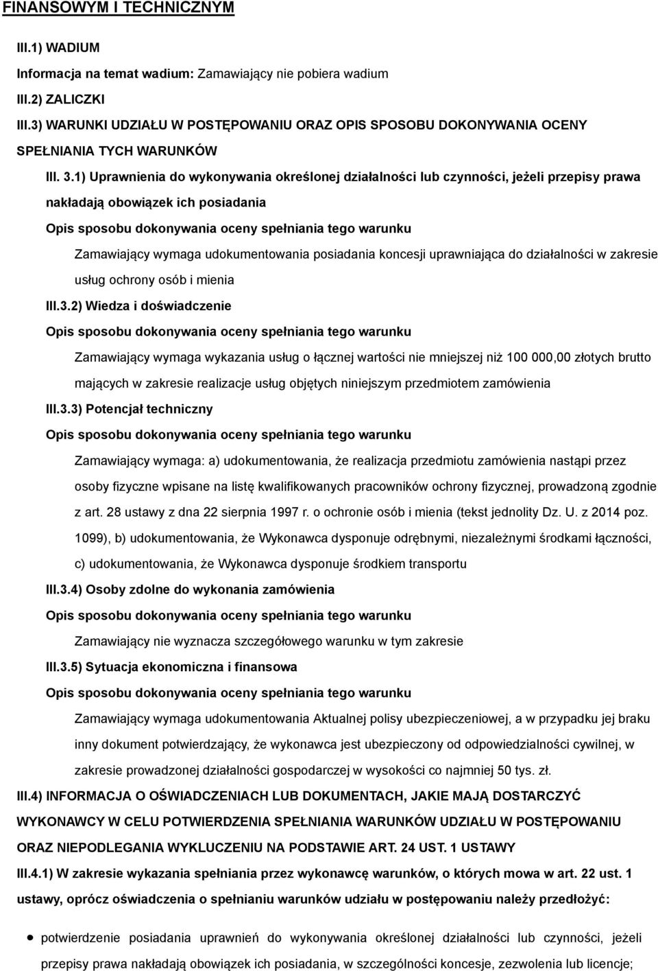 1) Uprawnienia do wykonywania określonej działalności lub czynności, jeżeli przepisy prawa nakładają obowiązek ich posiadania Zamawiający wymaga udokumentowania posiadania koncesji uprawniająca do