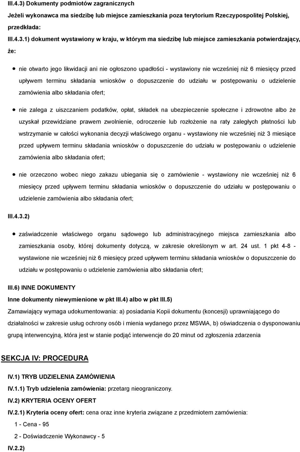 1) dokument wystawiony w kraju, w którym ma siedzibę lub miejsce zamieszkania potwierdzający, że: nie otwarto jego likwidacji ani nie ogłoszono upadłości - wystawiony nie wcześniej niż 6 miesięcy