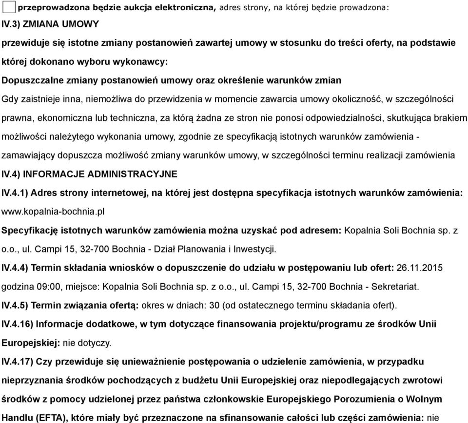 określenie warunków zmian Gdy zaistnieje inna, niemożliwa do przewidzenia w momencie zawarcia umowy okoliczność, w szczególności prawna, ekonomiczna lub techniczna, za którą żadna ze stron nie ponosi