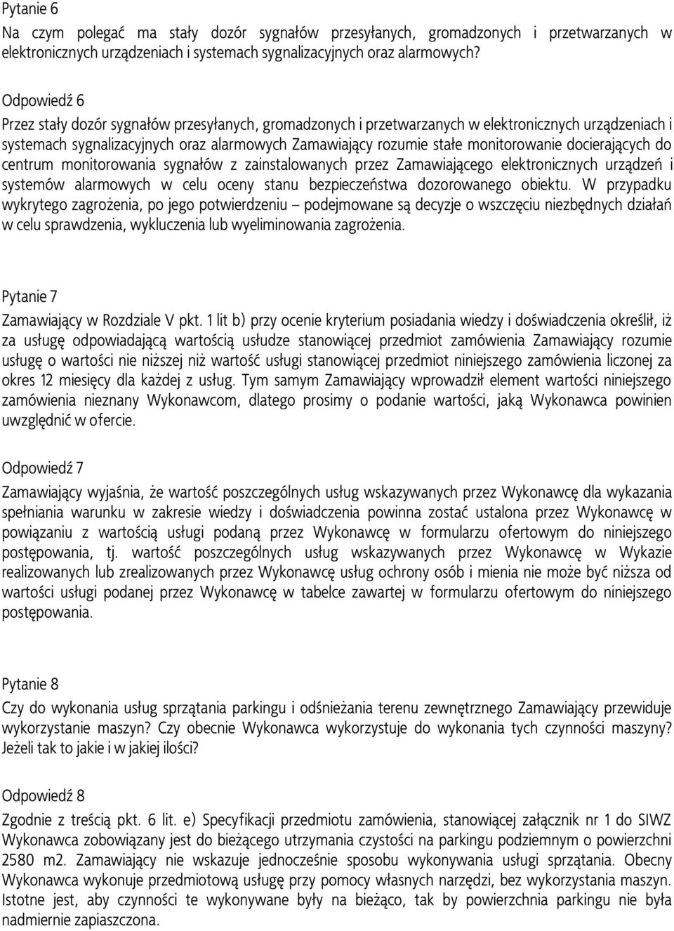 docierających do centrum monitorowania sygnałów z zainstalowanych przez Zamawiającego elektronicznych urządzeń i systemów alarmowych w celu oceny stanu bezpieczeństwa dozorowanego obiektu.